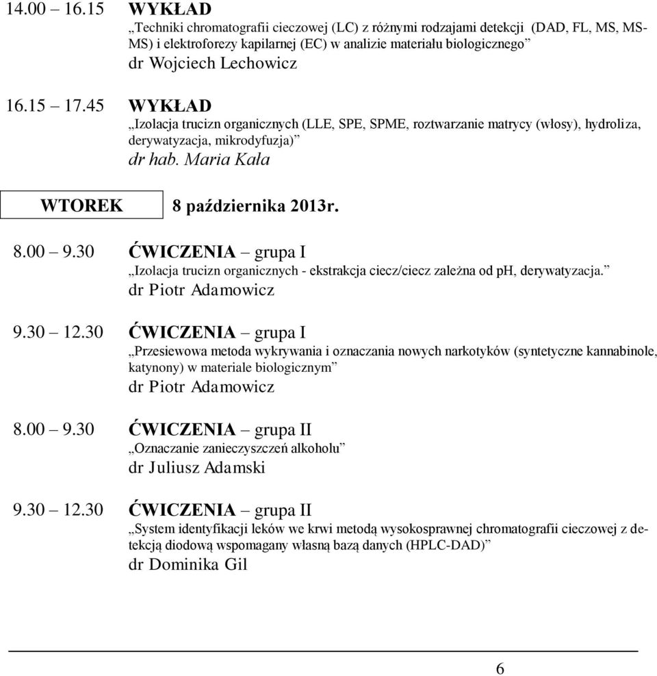 45 WYKŁAD Izolacja trucizn organicznych (LLE, SPE, SPME, roztwarzanie matrycy (włosy), hydroliza, derywatyzacja, mikrodyfuzja) WTOREK 8 października 2013r. 8.00 9.