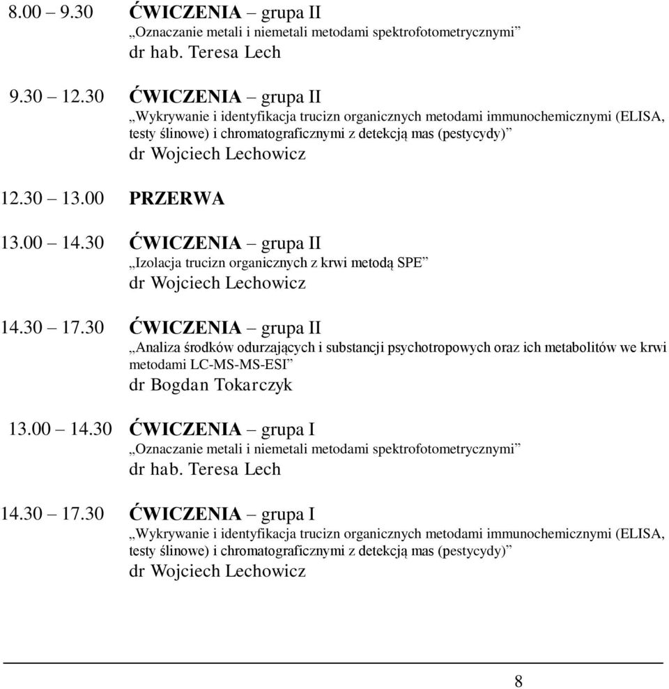 00 PRZERWA 13.00 14.30 ĆWICZENIA grupa II Izolacja trucizn organicznych z krwi metodą SPE dr Wojciech Lechowicz 14.30 17.