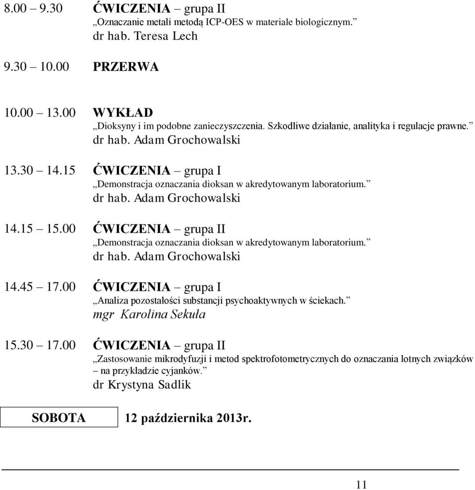 15 15.00 ĆWICZENIA grupa II Demonstracja oznaczania dioksan w akredytowanym laboratorium. dr hab. Adam Grochowalski 14.45 17.