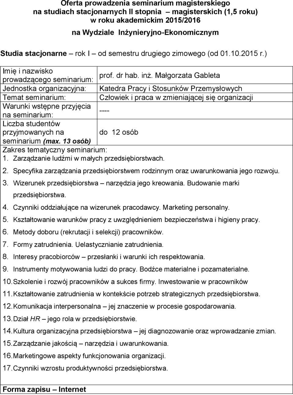 narzędzia jego kreowania Budowanie marki przedsiębiorstwa 4 Czynniki oddziałujące na wizerunek pracodawcy Marketing personalny 5 Kształtowanie warunków pracy z uwzględnieniem bezpieczeństwa i higieny