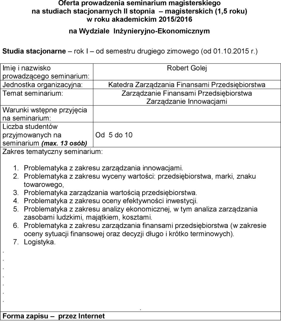 towarowego, 3 Problematyka zarządzania wartością przedsiębiorstwa 4 Problematyka z zakresu oceny efektywności inwestycji 5 Problematyka z zakresu analizy ekonomicznej, w tym analiza