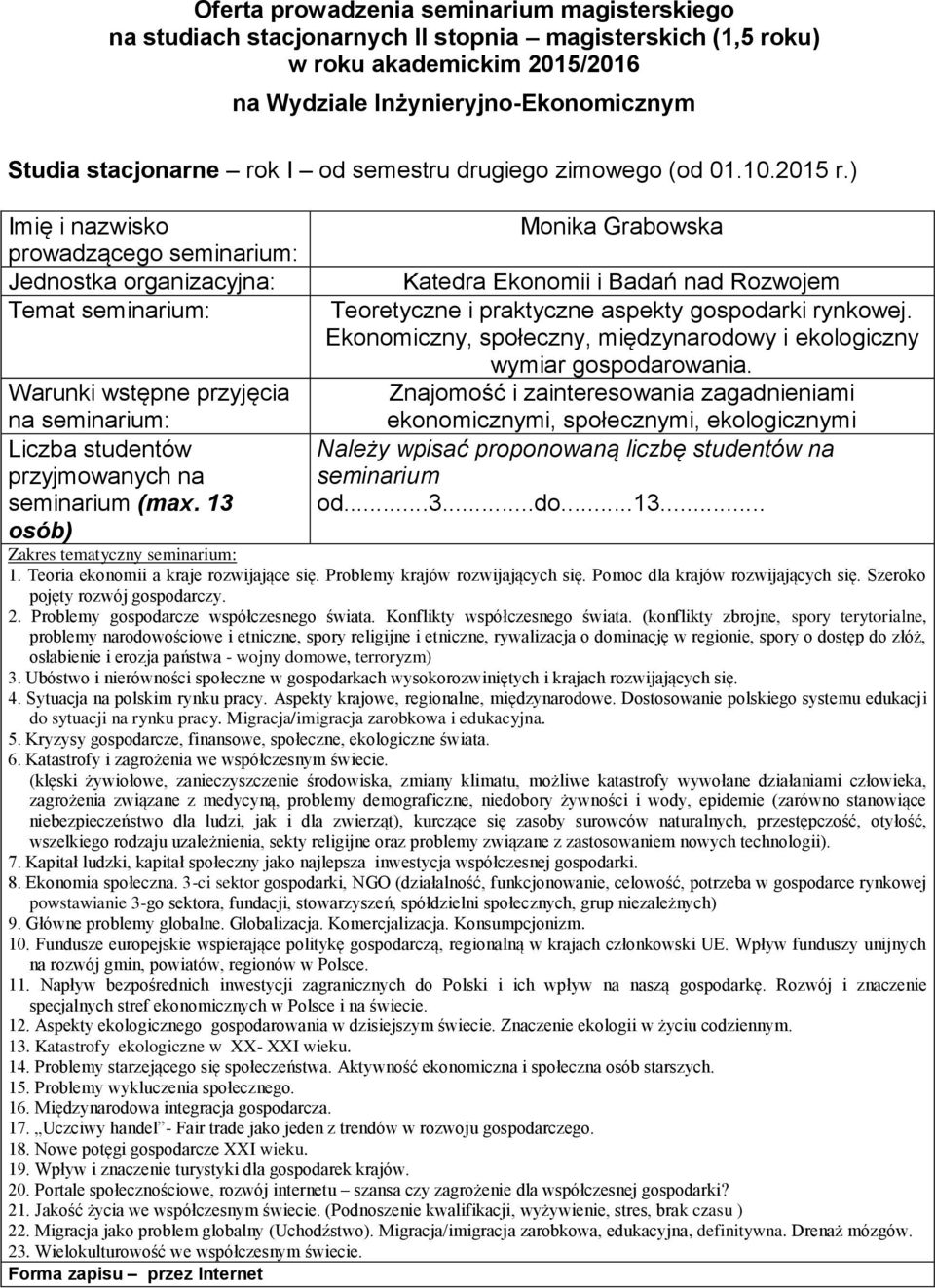 liczbę studentów na seminarium od3do13 1 Teoria ekonomii a kraje rozwijające się Problemy krajów rozwijających się Pomoc dla krajów rozwijających się Szeroko pojęty rozwój gospodarczy 2 Problemy