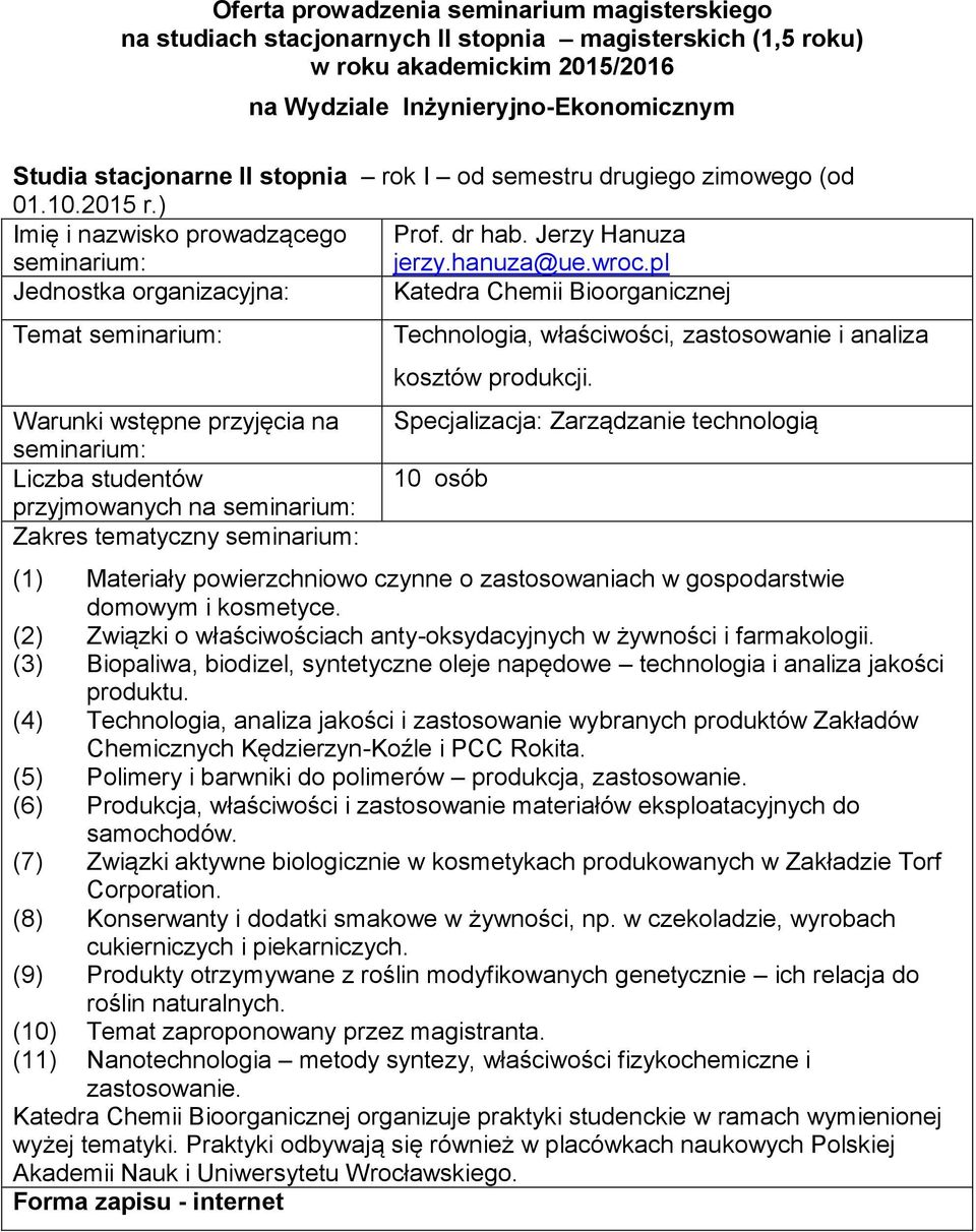 domowym i kosmetyce (2) Związki o właściwościach anty-oksydacyjnych w żywności i farmakologii (3) Biopaliwa, biodizel, syntetyczne oleje napędowe technologia i analiza jakości produktu (4)