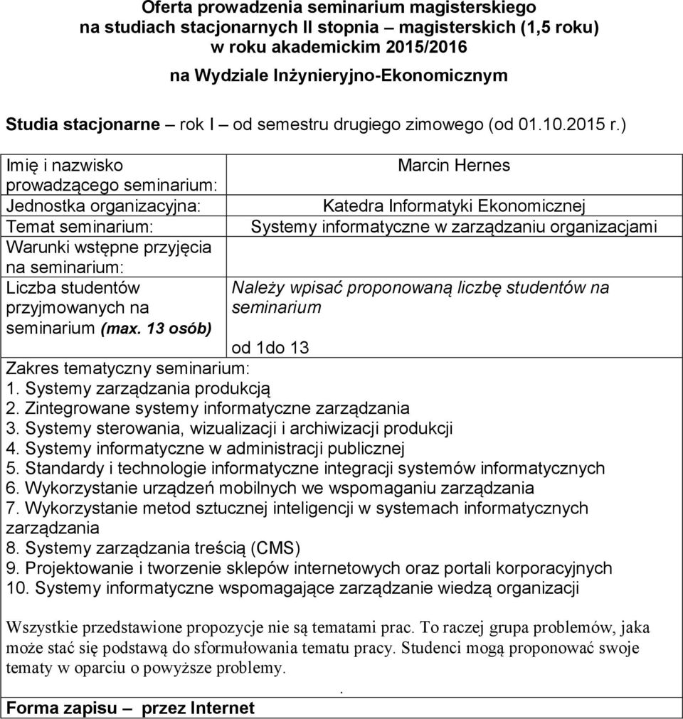 produkcji 4 Systemy informatyczne w administracji publicznej 5 Standardy i technologie informatyczne integracji systemów informatycznych 6 Wykorzystanie urządzeń mobilnych we wspomaganiu zarządzania