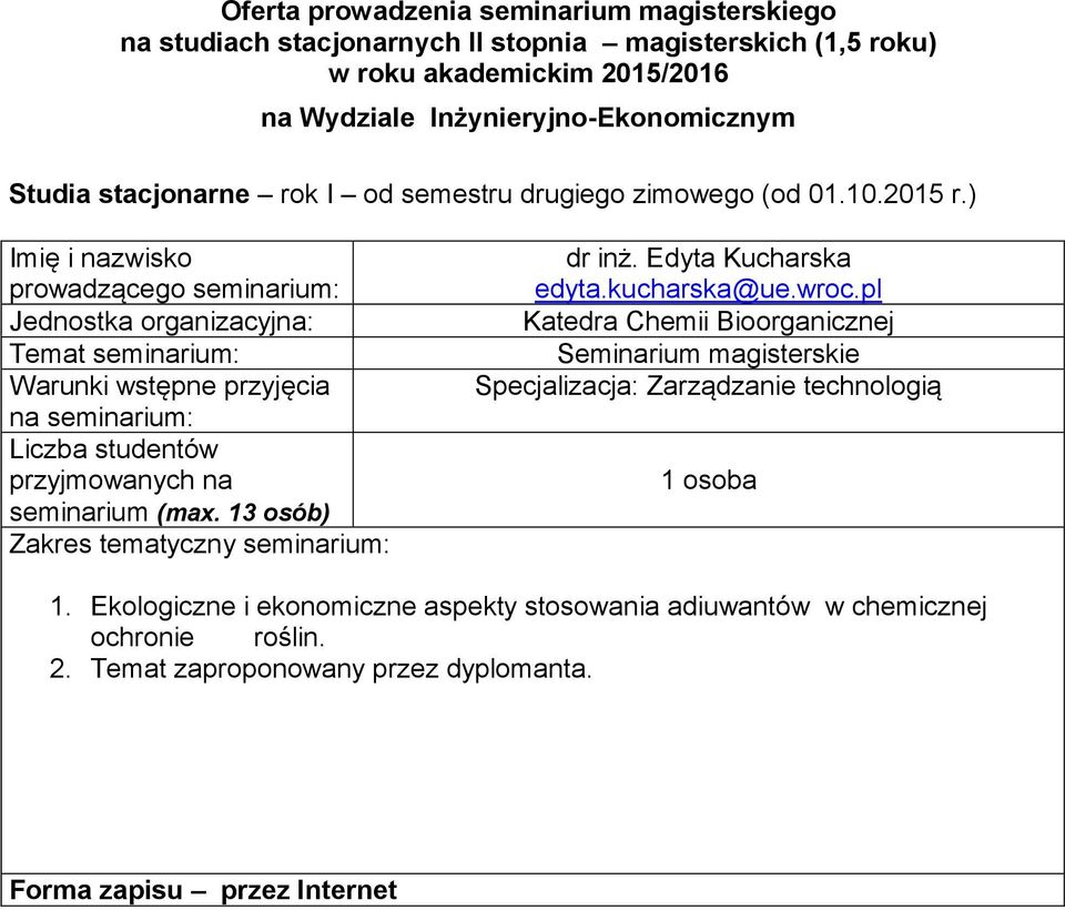 Seminarium magisterskie Specjalizacja: Zarządzanie technologią 1 osoba 1 Ekologiczne i