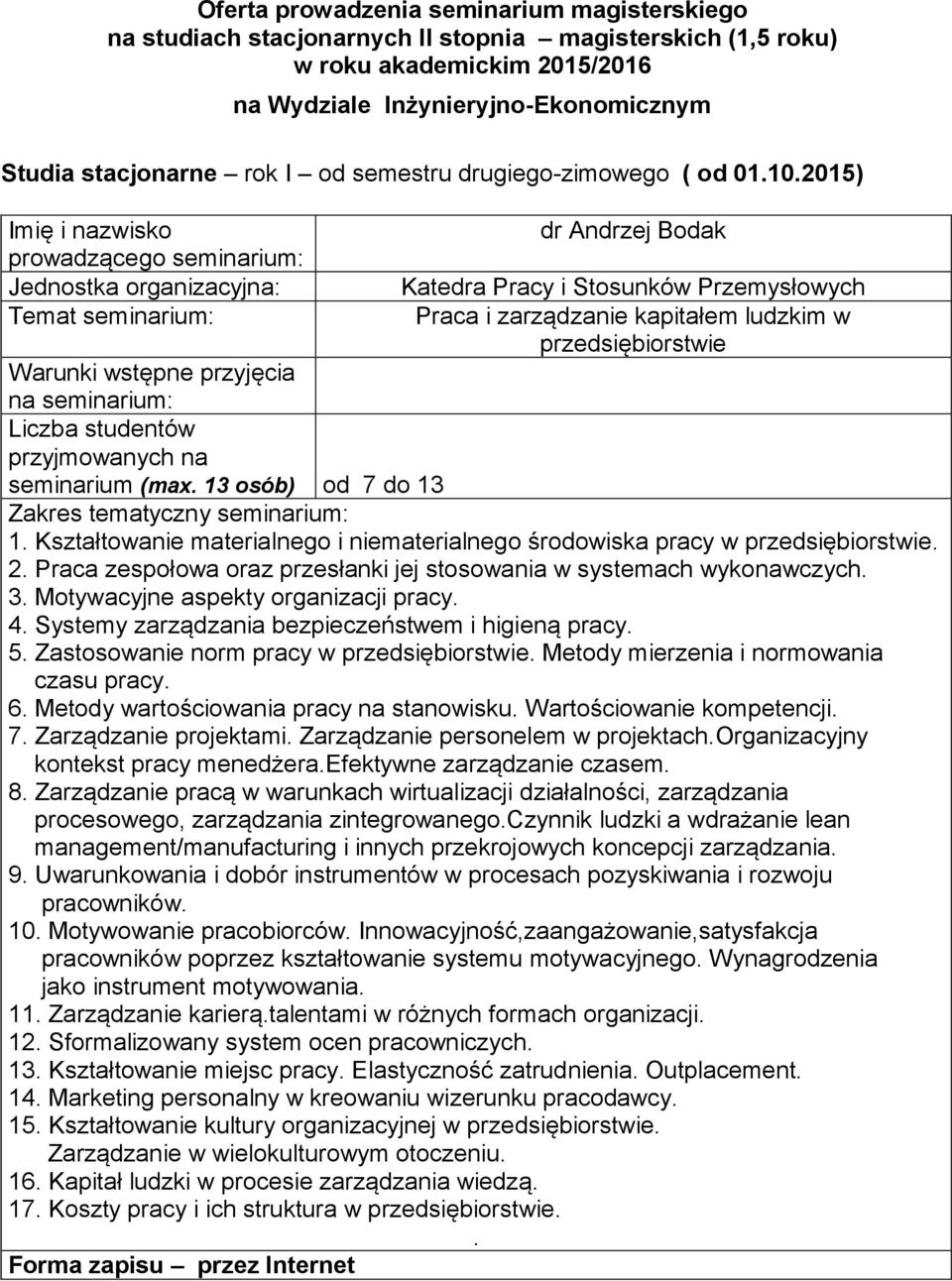 aspekty organizacji pracy 4 Systemy zarządzania bezpieczeństwem i higieną pracy 5 Zastosowanie norm pracy w przedsiębiorstwie Metody mierzenia i normowania czasu pracy 6 Metody wartościowania pracy
