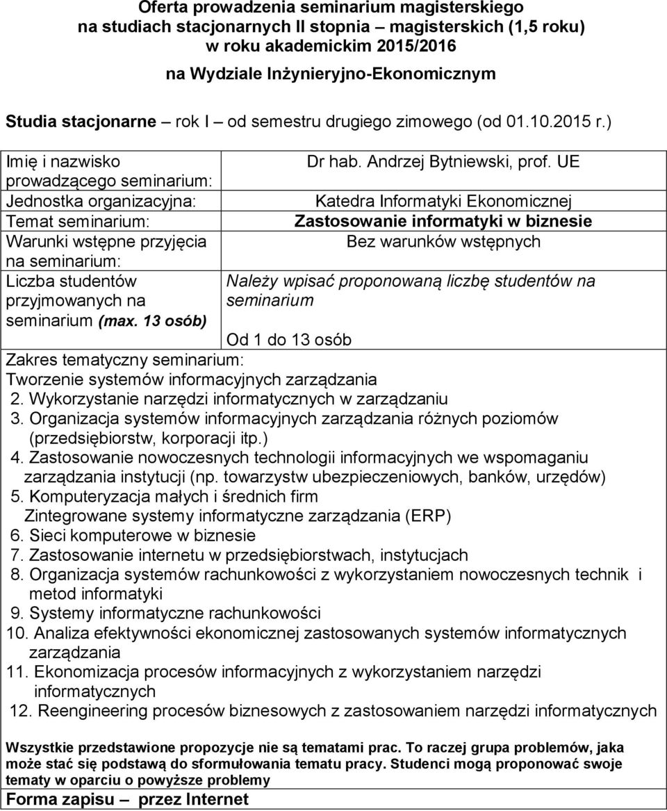 Organizacja systemów informacyjnych zarządzania różnych poziomów (przedsiębiorstw, korporacji itp) 4 Zastosowanie nowoczesnych technologii informacyjnych we wspomaganiu zarządzania instytucji (np