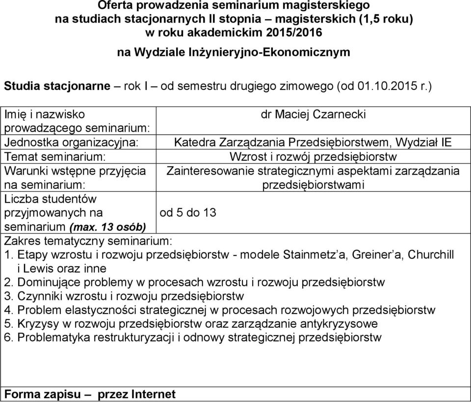 Greiner a, Churchill i Lewis oraz inne 2 Dominujące problemy w procesach wzrostu i rozwoju przedsiębiorstw 3 Czynniki wzrostu i rozwoju przedsiębiorstw 4 Problem elastyczności