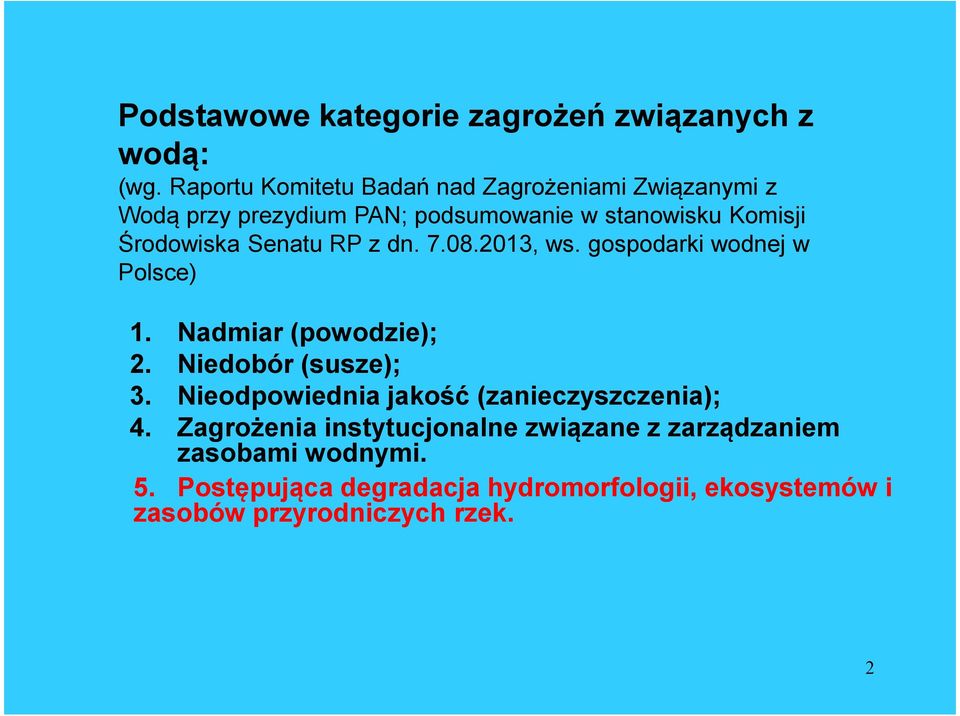 Środowiska Senatu RP z dn. 7.08.2013, ws. gospodarki wodnej w Polsce) 1. Nadmiar (powodzie); 2. Niedobór (susze); 3.