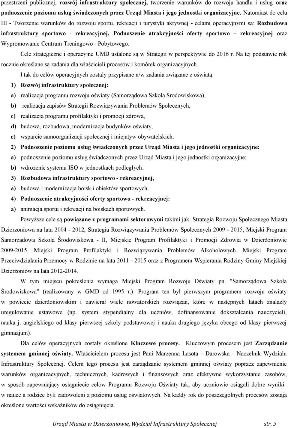 oferty sportowo rekreacyjnej oraz Wypromowanie Centrum Treningowo - Pobytowego. Cele strategiczne i operacyjne UMD ustalone są w Strategii w perspektywie do 6 r.