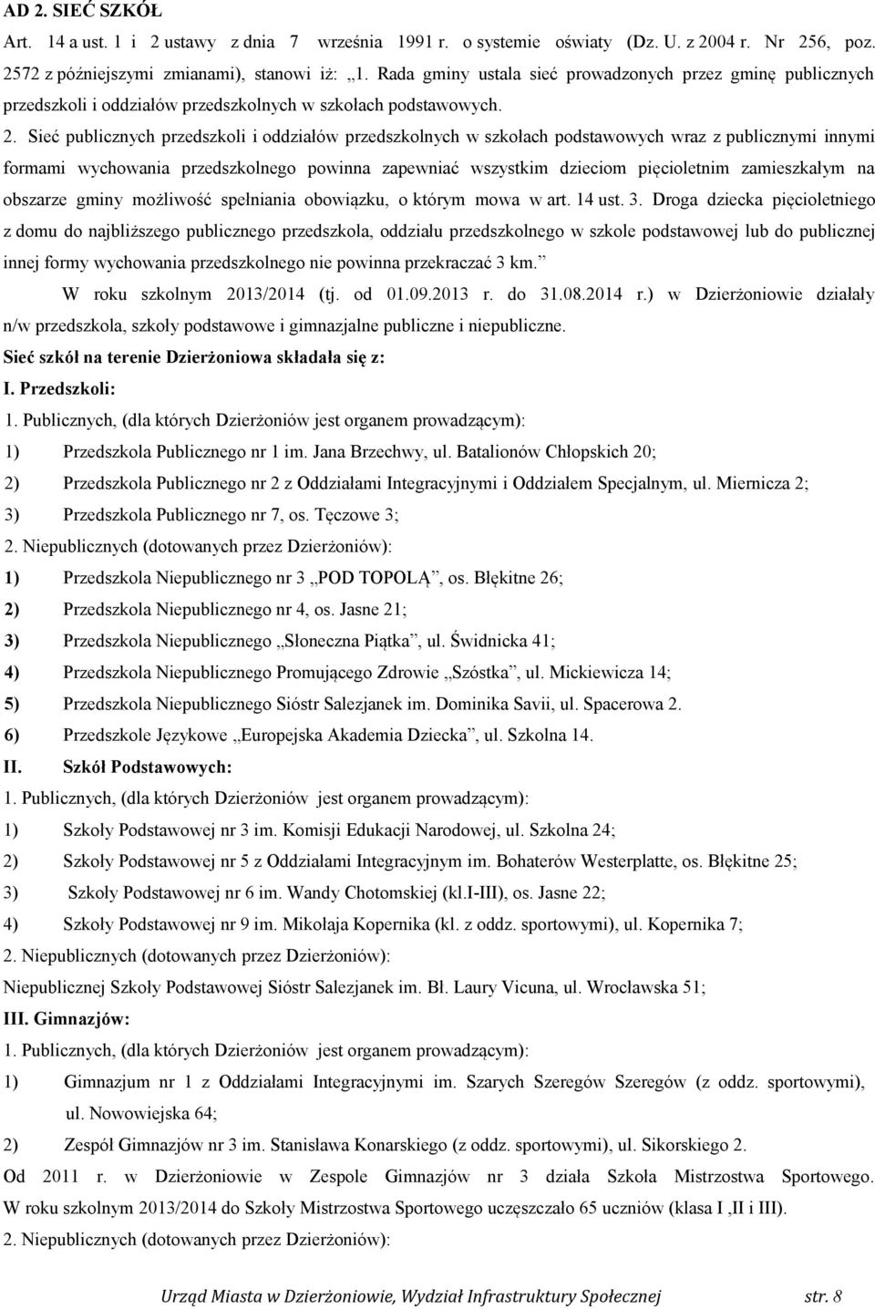 . Sieć publicznych przedszkoli i oddziałów przedszkolnych w szkołach podstawowych wraz z publicznymi innymi formami wychowania przedszkolnego powinna zapewniać wszystkim dzieciom pięcioletnim