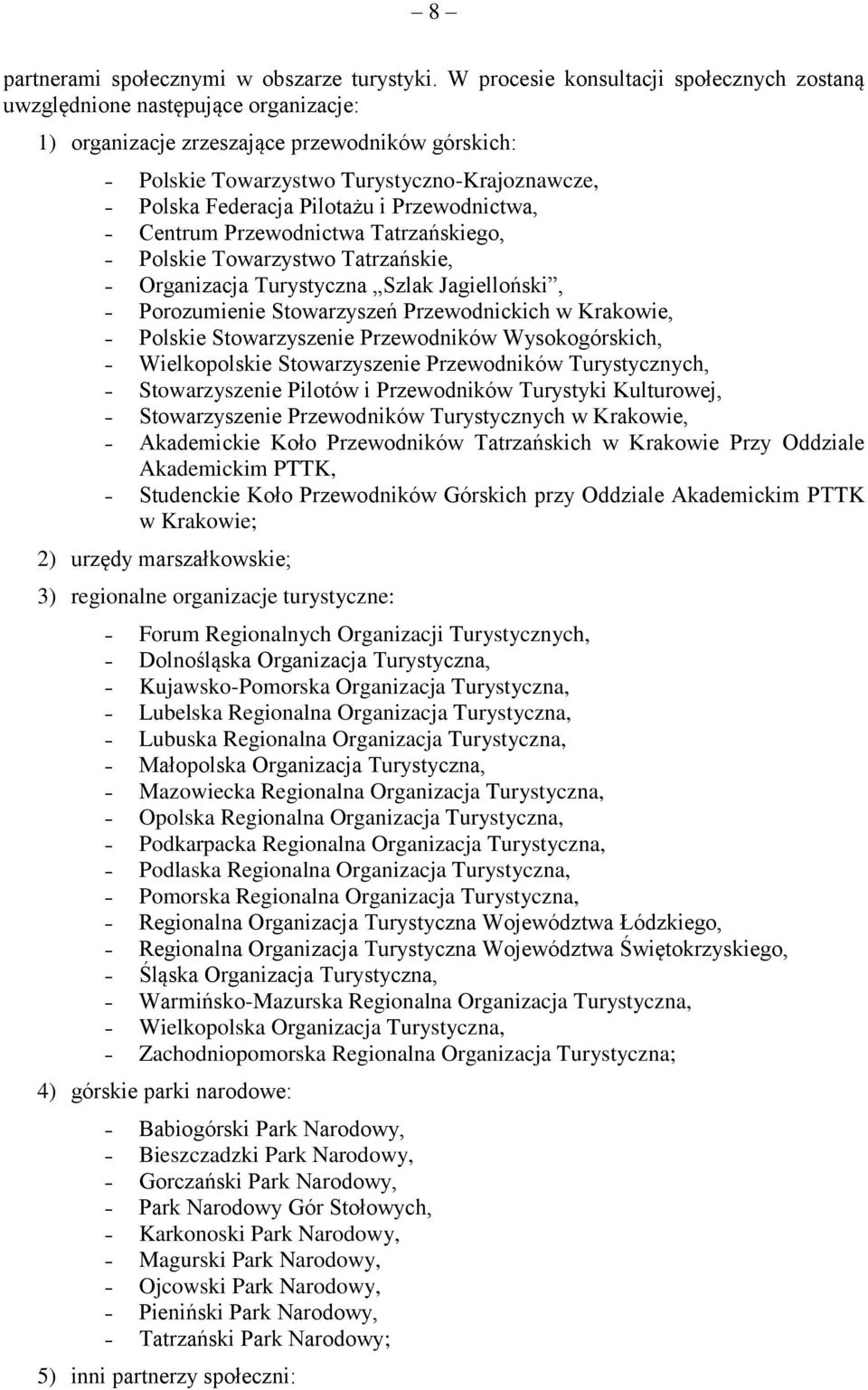 Pilotażu i Przewodnictwa, Centrum Przewodnictwa Tatrzańskiego, Polskie Towarzystwo Tatrzańskie, Organizacja Turystyczna Szlak Jagielloński, Porozumienie Stowarzyszeń Przewodnickich w Krakowie,
