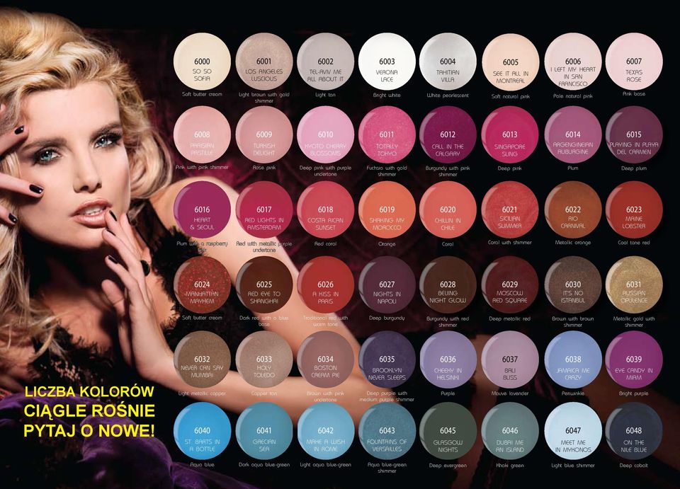 BLOSSOMS 6011 TOTALLY TOKYO 6012 CALL IN THE CALGARY 6013 SINGAPORE SLING 6014 ARGENGINEIAN AUBURGINE 6015 PLAYING IN PLAYA DEL CARMEN Pink with pink shimmer Rose pink Deep pink with purple undertone