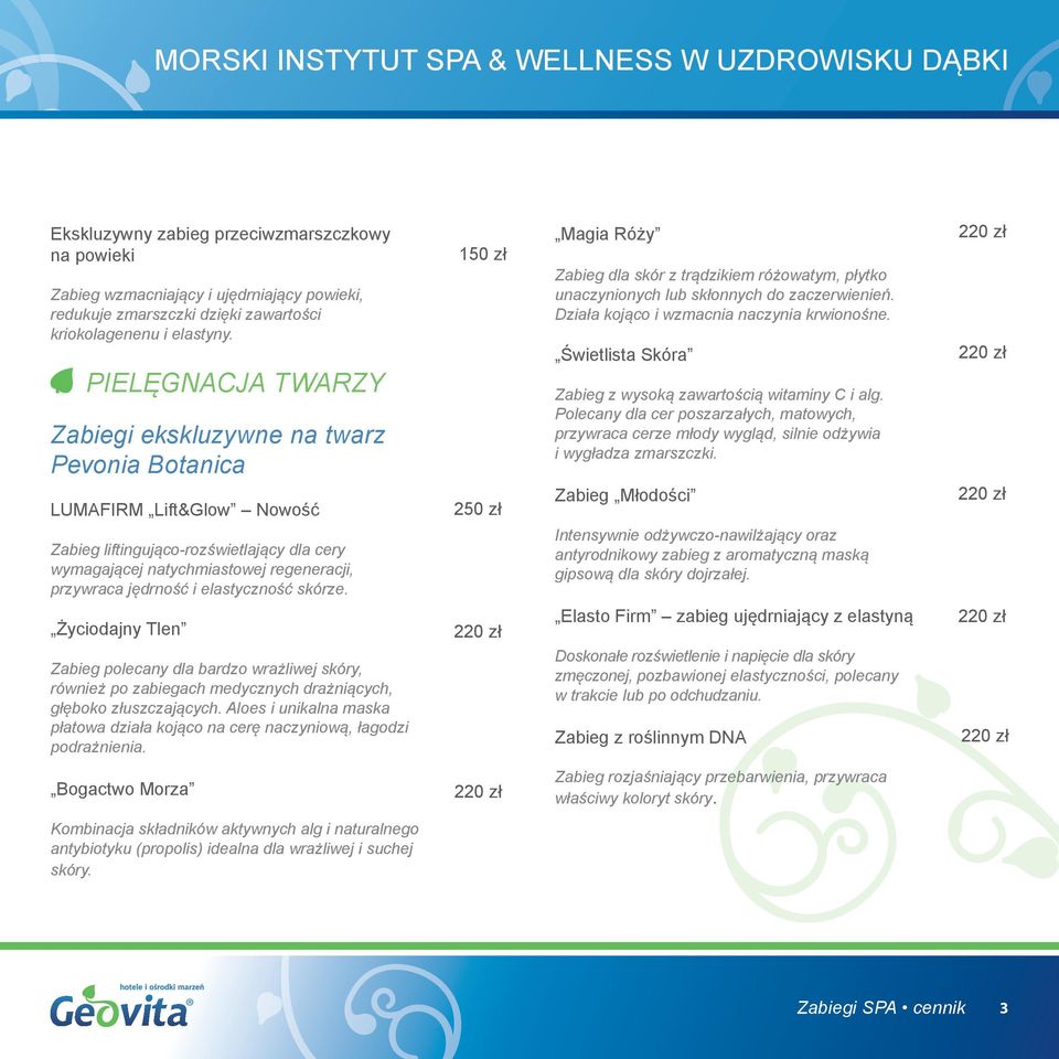PIELĘGNACJA TWARZY Zabiegi ekskluzywne na twarz Pevonia Botanica LUMAFIRM Lift&Glow Nowość Zabieg liftingująco-rozświetlający dla cery wymagającej natychmiastowej regeneracji, przywraca jędrność i