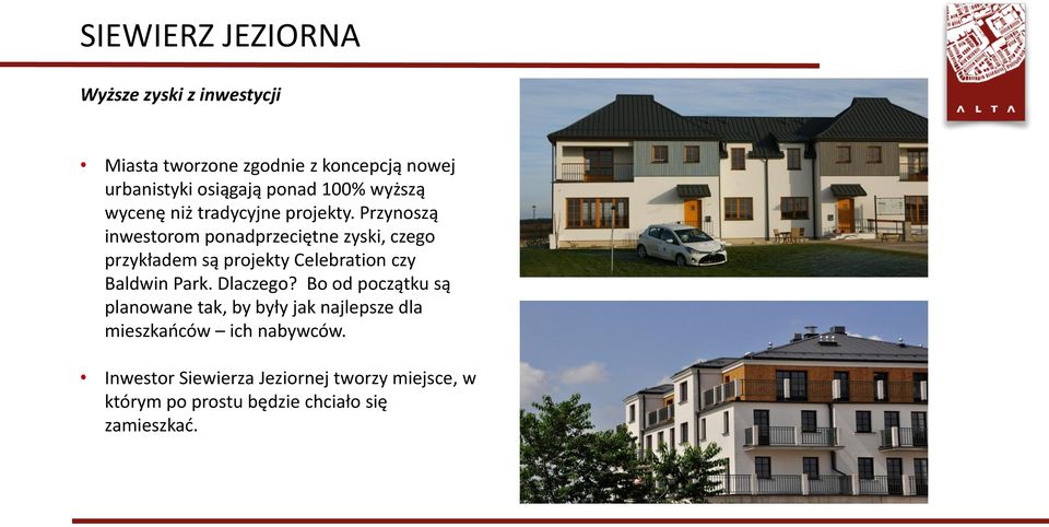 Przynoszą inwestorom ponadprzeciętne zyski, czego przykładem są projekty Celebration czy Baldwin Park. Dlaczego?