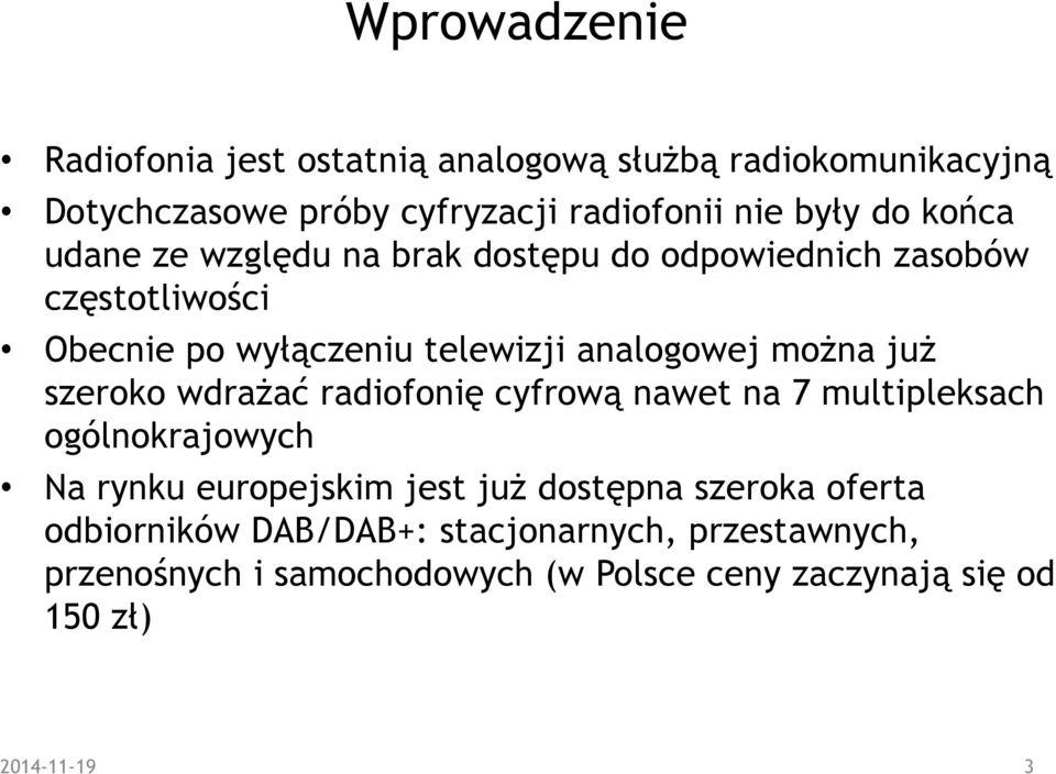 juŝ szeroko wdraŝać radiofonię cyfrową nawet na 7 multipleksach ogólnokrajowych Na rynku europejskim jest juŝ dostępna szeroka