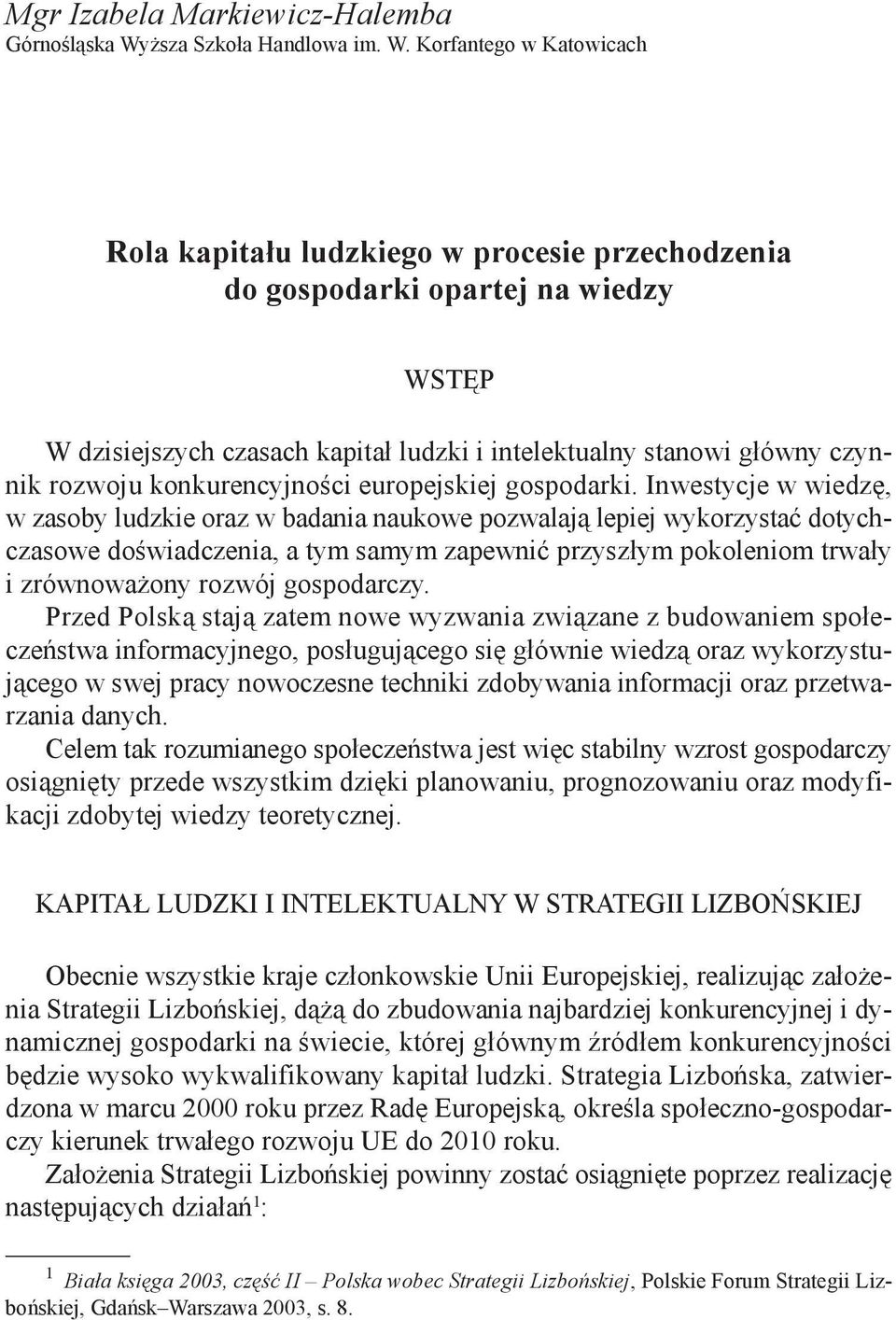 Korfantego w Katowicach Rola kapitału ludzkiego w procesie przechodzenia do gospodarki opartej na wiedzy Wstęp W dzisiejszych czasach kapitał ludzki i intelektualny stanowi główny czynnik rozwoju