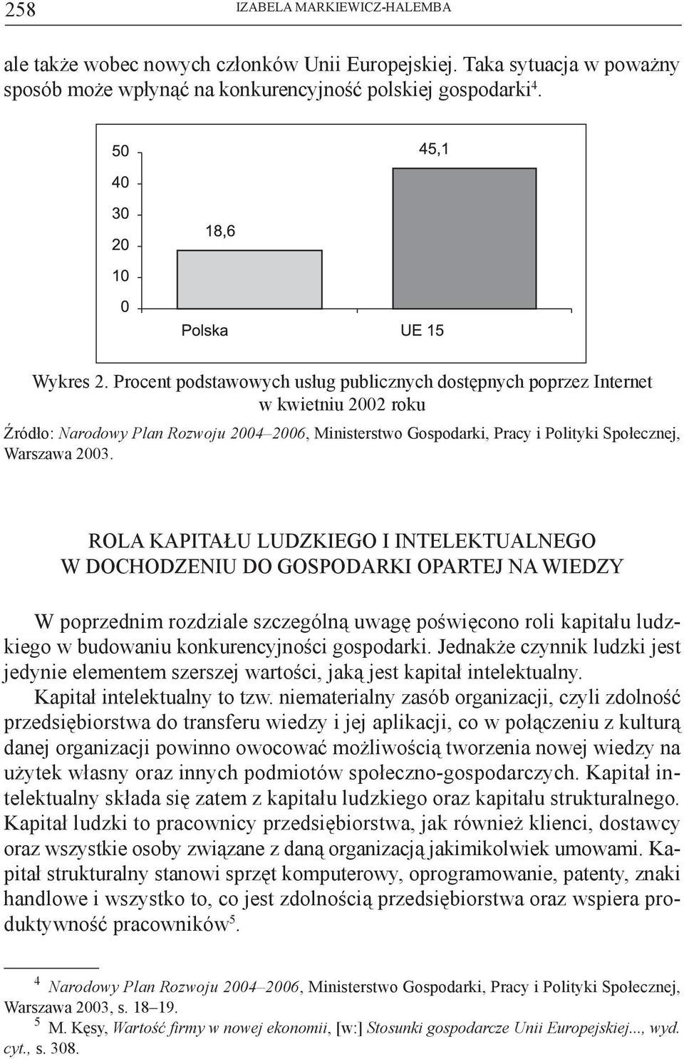Rola kapitału ludzkiego i intelektualnego w dochodzeniu do gospodarki opartej na wiedzy W poprzednim rozdziale szczególną uwagę poświęcono roli kapitału ludzkiego w budowaniu konkurencyjności