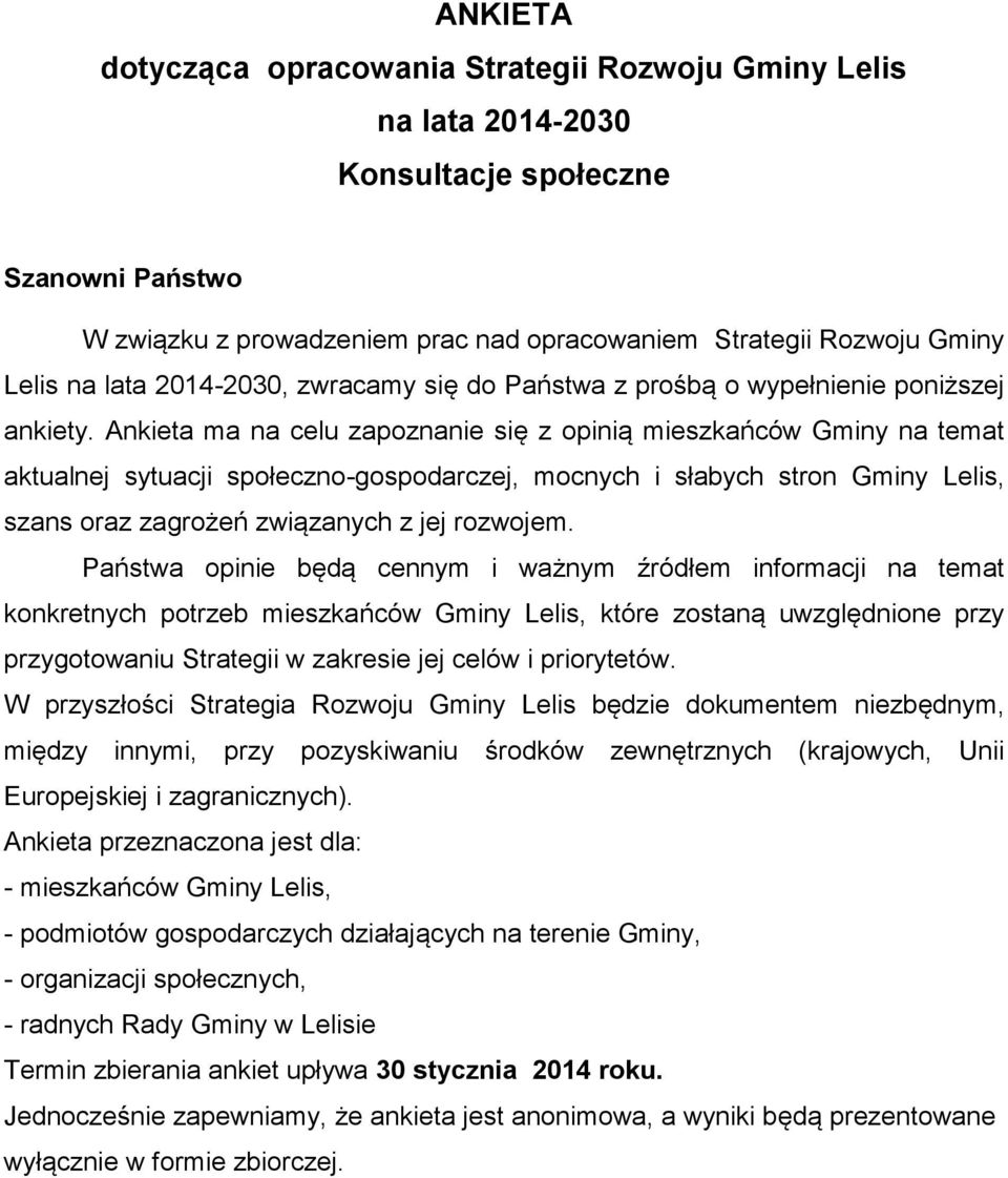 Ankieta ma na celu zapoznanie się z opinią mieszkańców Gminy na temat aktualnej sytuacji społeczno-gospodarczej, mocnych i słabych stron Gminy Lelis, szans oraz zagrożeń związanych z jej rozwojem.