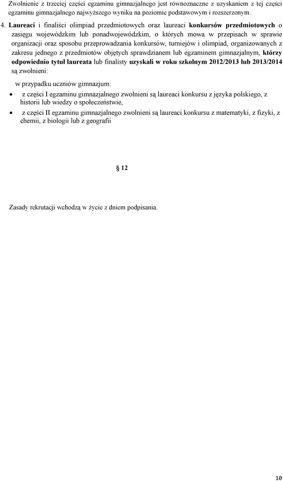 przeprowadzania konkursów, turniejów i olimpiad, organizowanych z zakresu jednego z przedmiotów objętych sprawdzianem lub egzaminem gimnazjalnym, którzy odpowiednio tytuł laureata lub finalisty