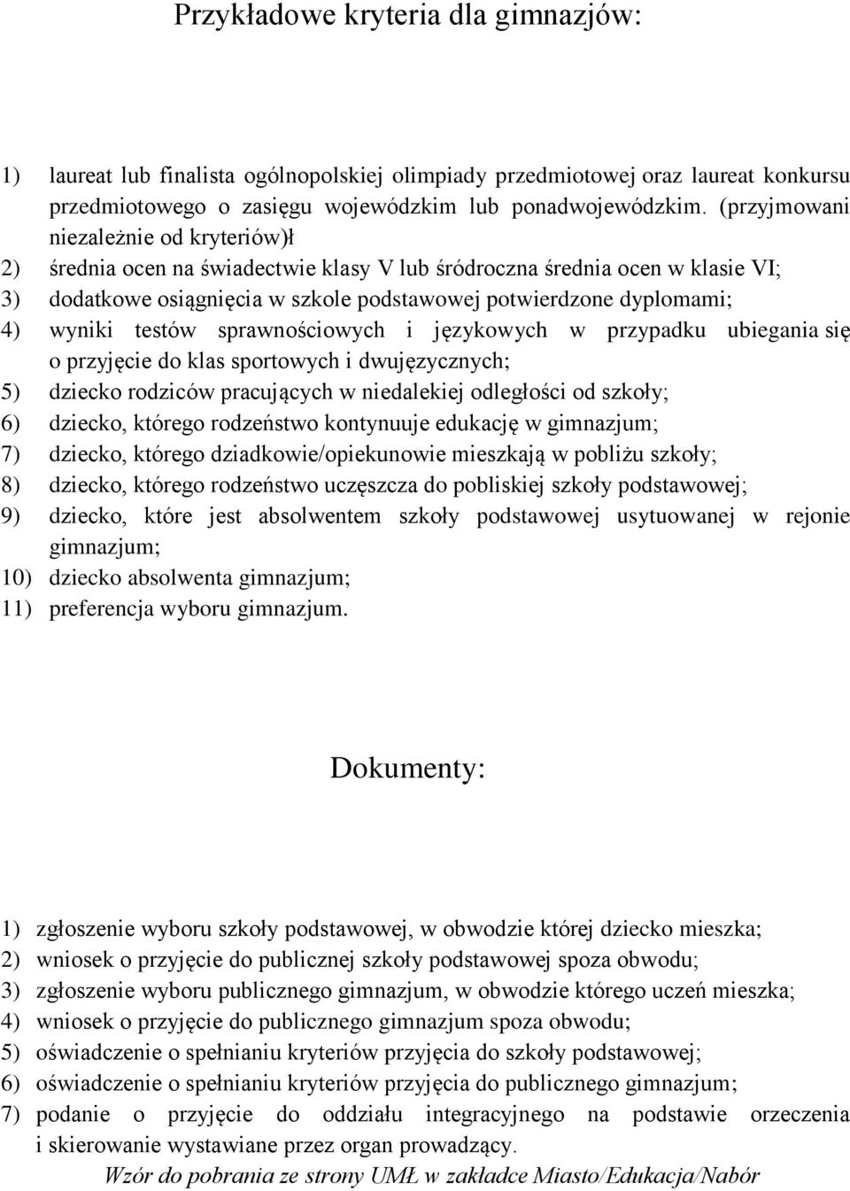 testów sprawnościowych i językowych w przypadku ubiegania się o przyjęcie do klas sportowych i dwujęzycznych; 5) dziecko rodziców pracujących w niedalekiej odległości od szkoły; 6) dziecko, którego