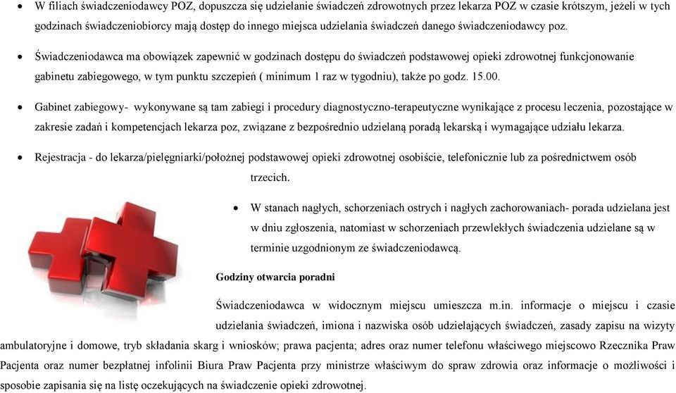 Świadczeniodawca ma obowiązek zapewnić w godzinach dostępu do świadczeń podstawowej opieki zdrowotnej funkcjonowanie gabinetu zabiegowego, w tym punktu szczepień ( minimum 1 raz w tygodniu), także po