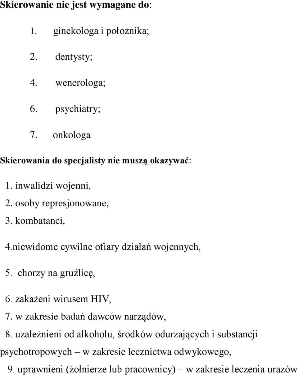 niewidome cywilne ofiary działań wojennych, 5. chorzy na gruźlicę, 6. zakażeni wirusem HIV, 7. w zakresie badań dawców narządów, 8.