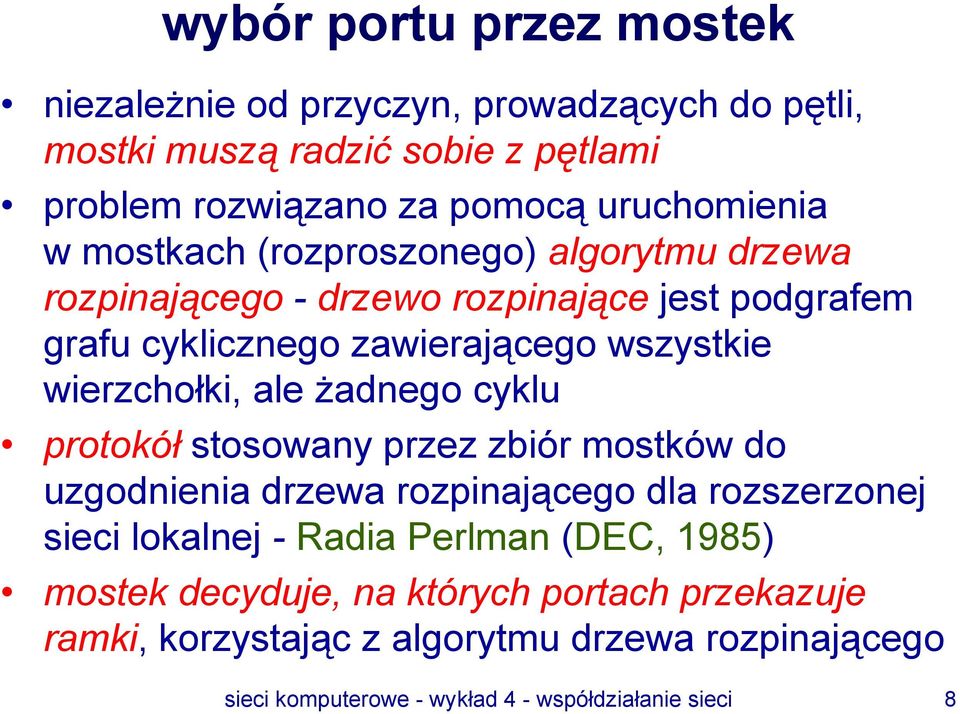 ale żadnego cyklu protokół stosowany przez zbiór mostków do uzgodnienia drzewa rozpinającego dla rozszerzonej sieci lokalnej - Radia Perlman (DEC,