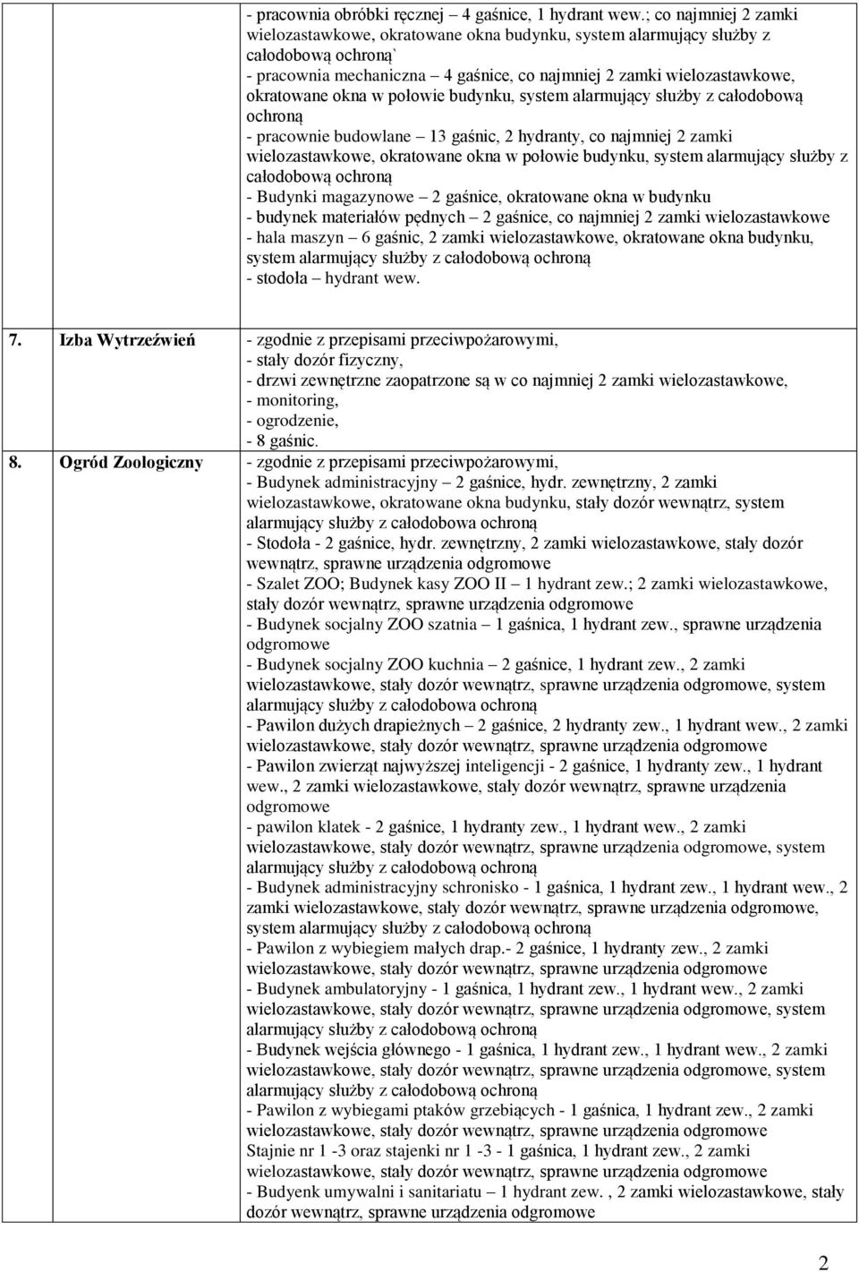 w połowie budynku, system alarmujący służby z całodobową ochroną - pracownie budowlane 13 gaśnic, 2 hydranty, co najmniej 2 zamki wielozastawkowe, okratowane okna w połowie budynku, system alarmujący