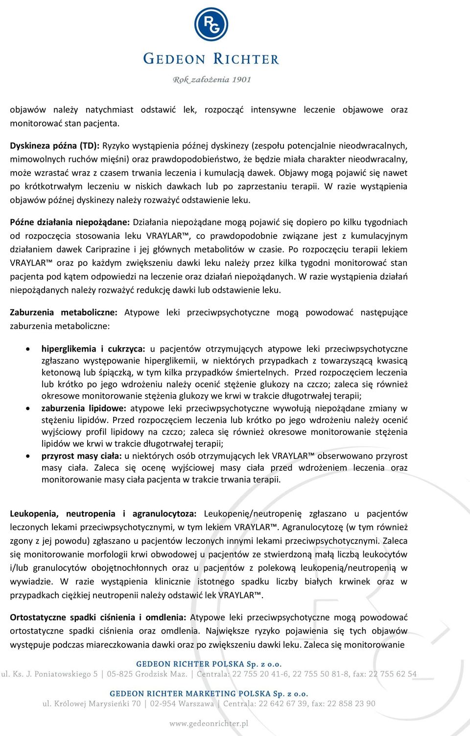 wzrastać wraz z czasem trwania leczenia i kumulacją dawek. Objawy mogą pojawić się nawet po krótkotrwałym leczeniu w niskich dawkach lub po zaprzestaniu terapii.