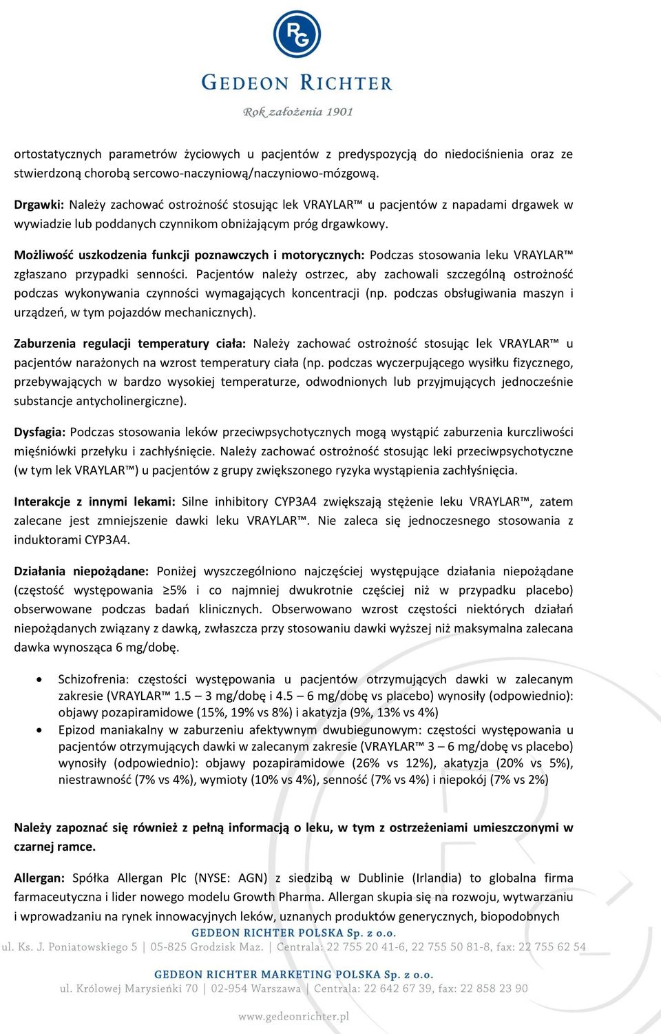 Możliwość uszkodzenia funkcji poznawczych i motorycznych: Podczas stosowania leku VRAYLAR zgłaszano przypadki senności.