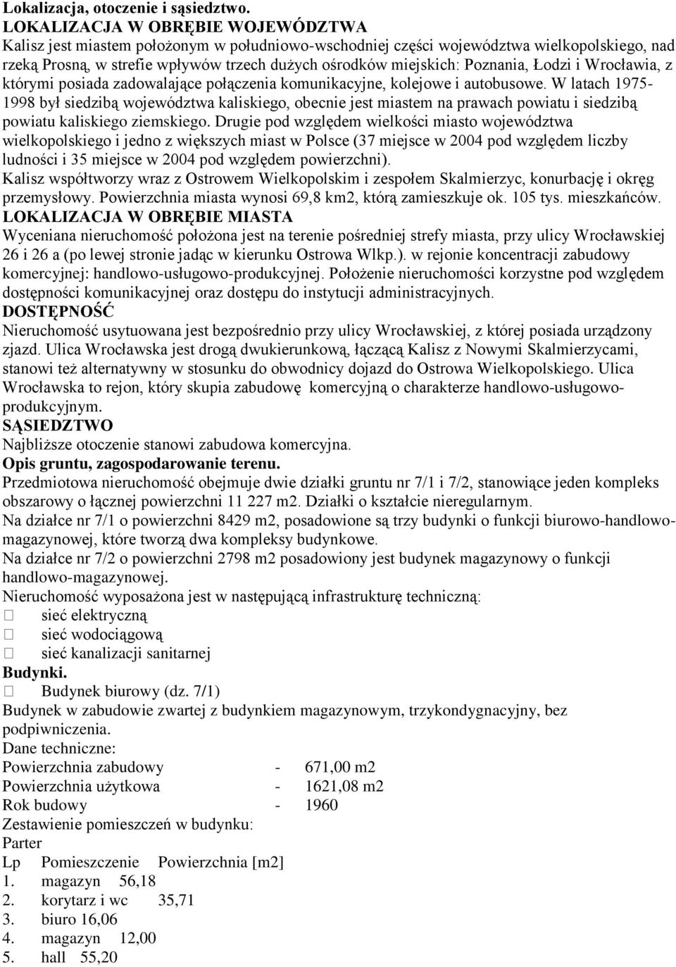 Poznania, Łodzi i Wrocławia, z którymi posiada zadowalające połączenia komunikacyjne, kolejowe i autobusowe.
