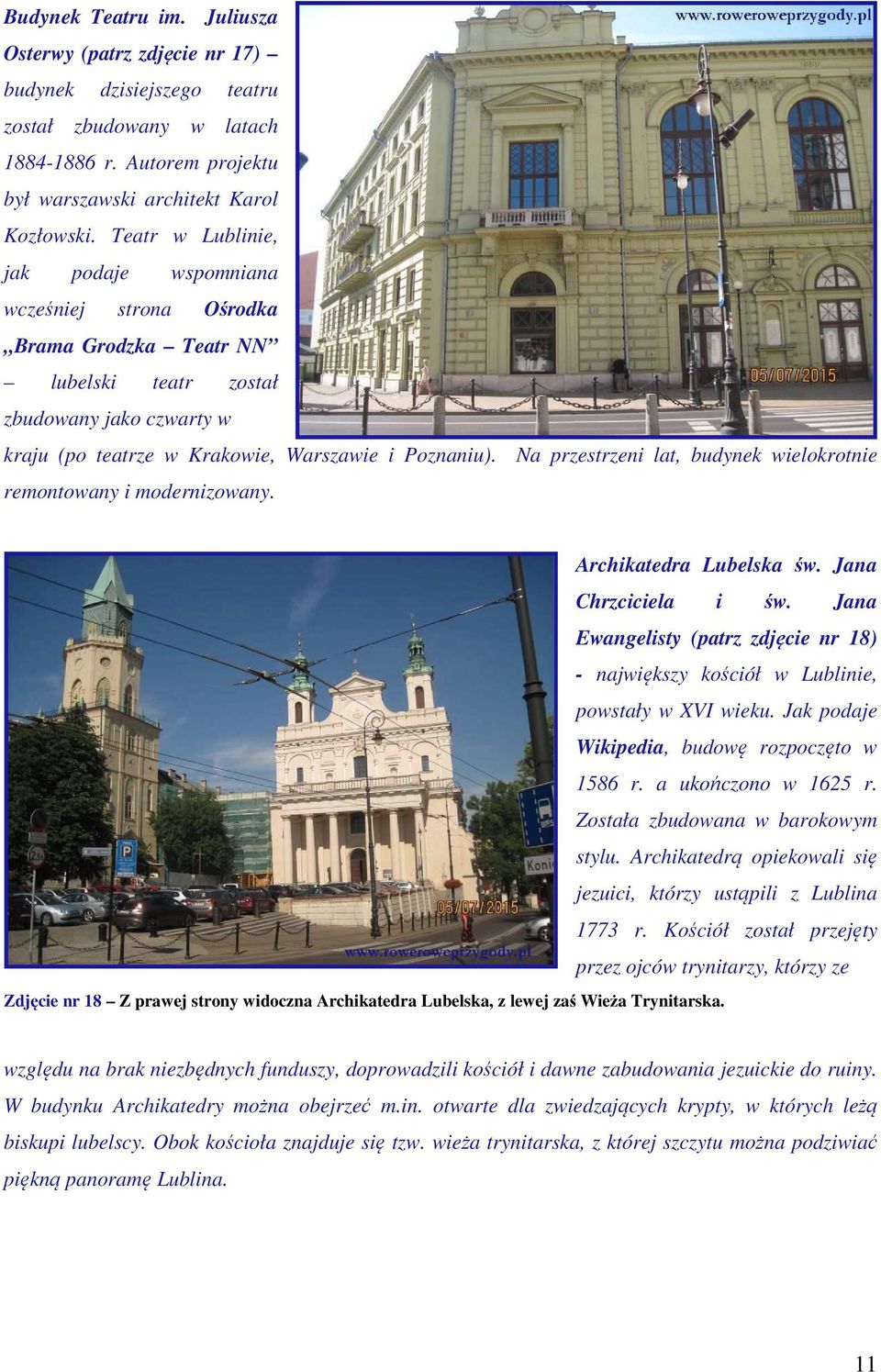 Na przestrzeni lat, budynek wielokrotnie remontowany i modernizowany. Zdjęcie nr 18 Z prawej strony widoczna Archikatedra Lubelska, z lewej zaś Wieża Trynitarska. Archikatedra Lubelska św.