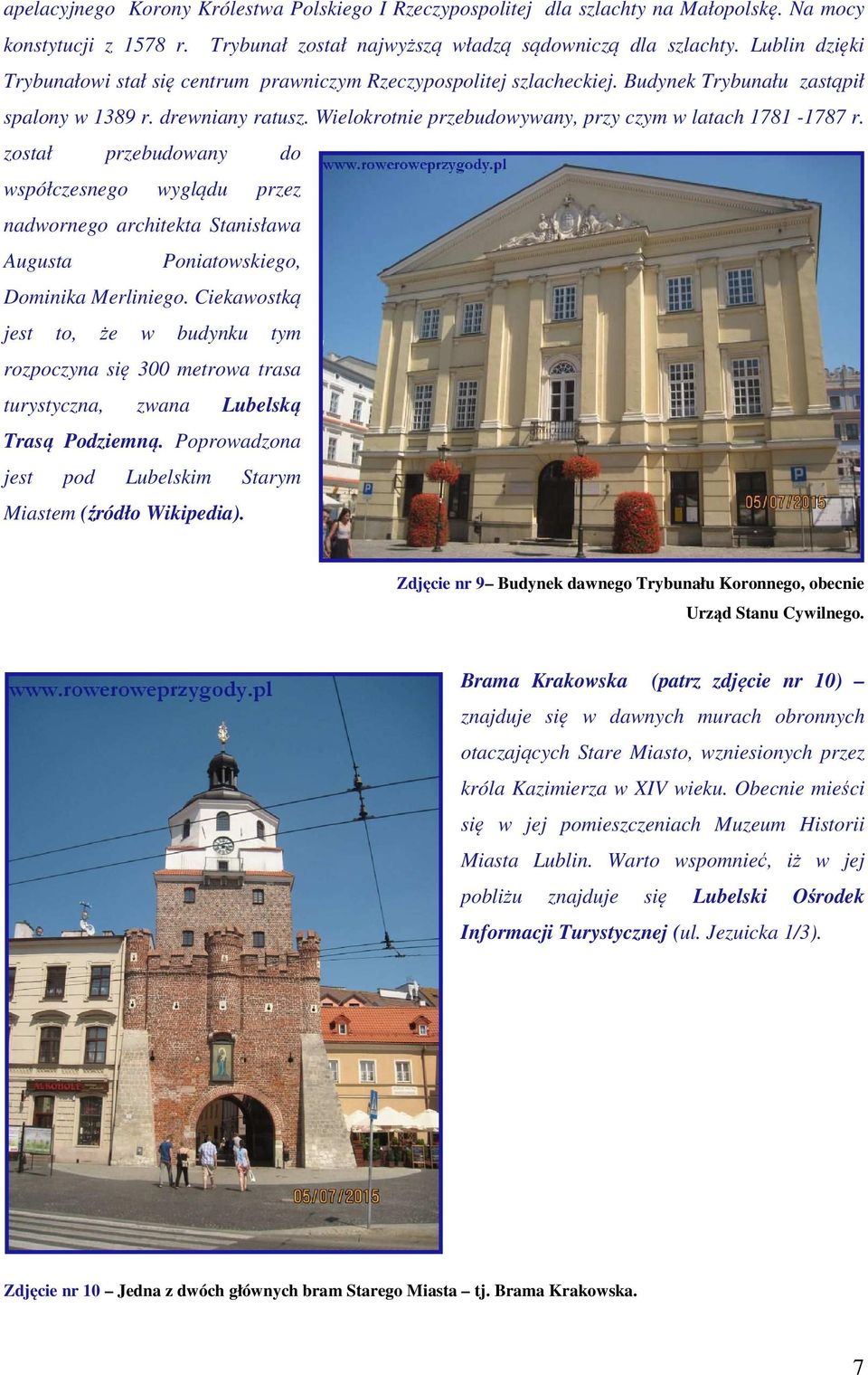 Wielokrotnie przebudowywany, przy czym w latach 1781-1787 r. został przebudowany do współczesnego wyglądu przez nadwornego architekta Stanisława Augusta Poniatowskiego, Dominika Merliniego.