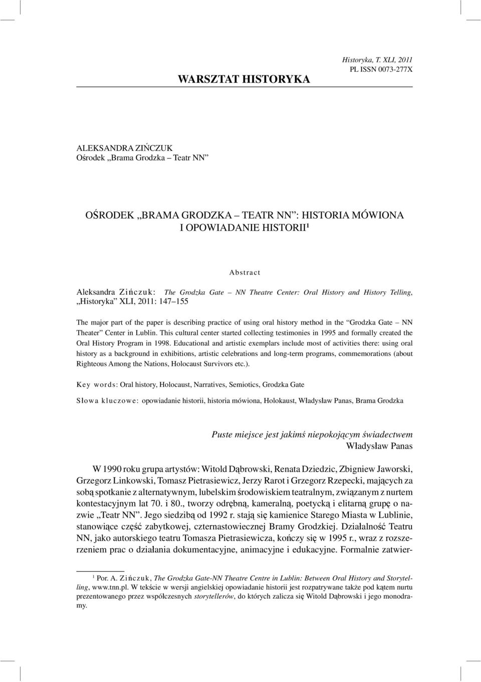 NN Theatre Center: Oral History and History Telling, Historyka XLI, 2011: 147 155 The major part of the paper is describing practice of using oral history method in the Grodzka Gate NN Theater Center