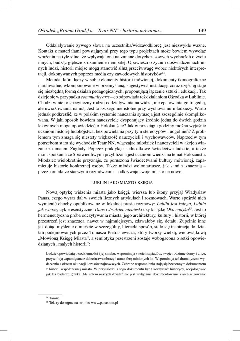 i empatię. Opowieści o życiu i doświadczeniach innych ludzi, historii miejsc mogą stanowić silną przeciwwagę wobec niektórych interpretacji, dokonywanych poprzez media czy zawodowych historyków 14.