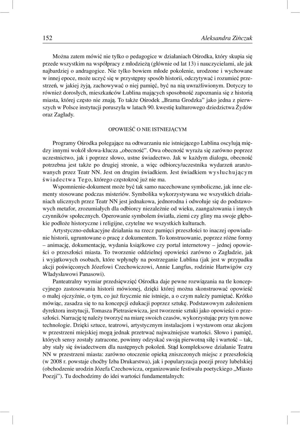 Nie tylko bowiem młode pokolenie, urodzone i wychowane w innej epoce, może uczyć się w przystępny sposób historii, odczytywać i rozumieć przestrzeń, w jakiej żyją, zachowywać o niej pamięć, być na