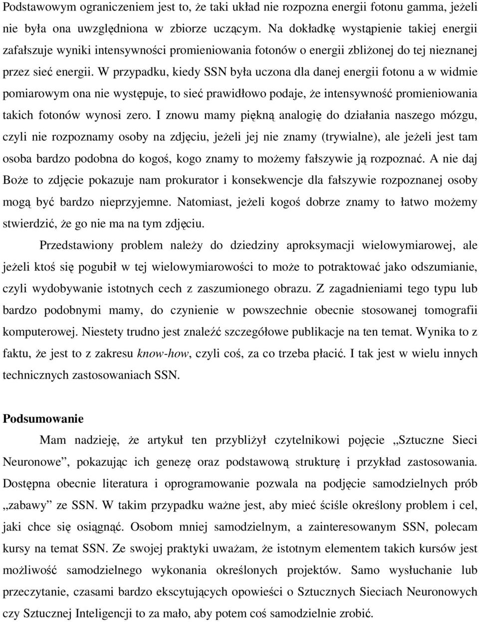 W przypadku, kiedy SSN była uczona dla danej energii fotonu a w widmie pomiarowym ona nie wystpuje, to sie prawidłowo podaje, e intensywno promieniowania takich fotonów wynosi zero.