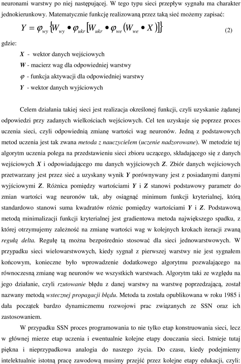funkcja aktywacji dla odpowiedniej warstwy Y - wektor danych wyjciowych Celem działania takiej sieci jest realizacja okrelonej funkcji, czyli uzyskanie danej odpowiedzi przy zadanych wielkociach