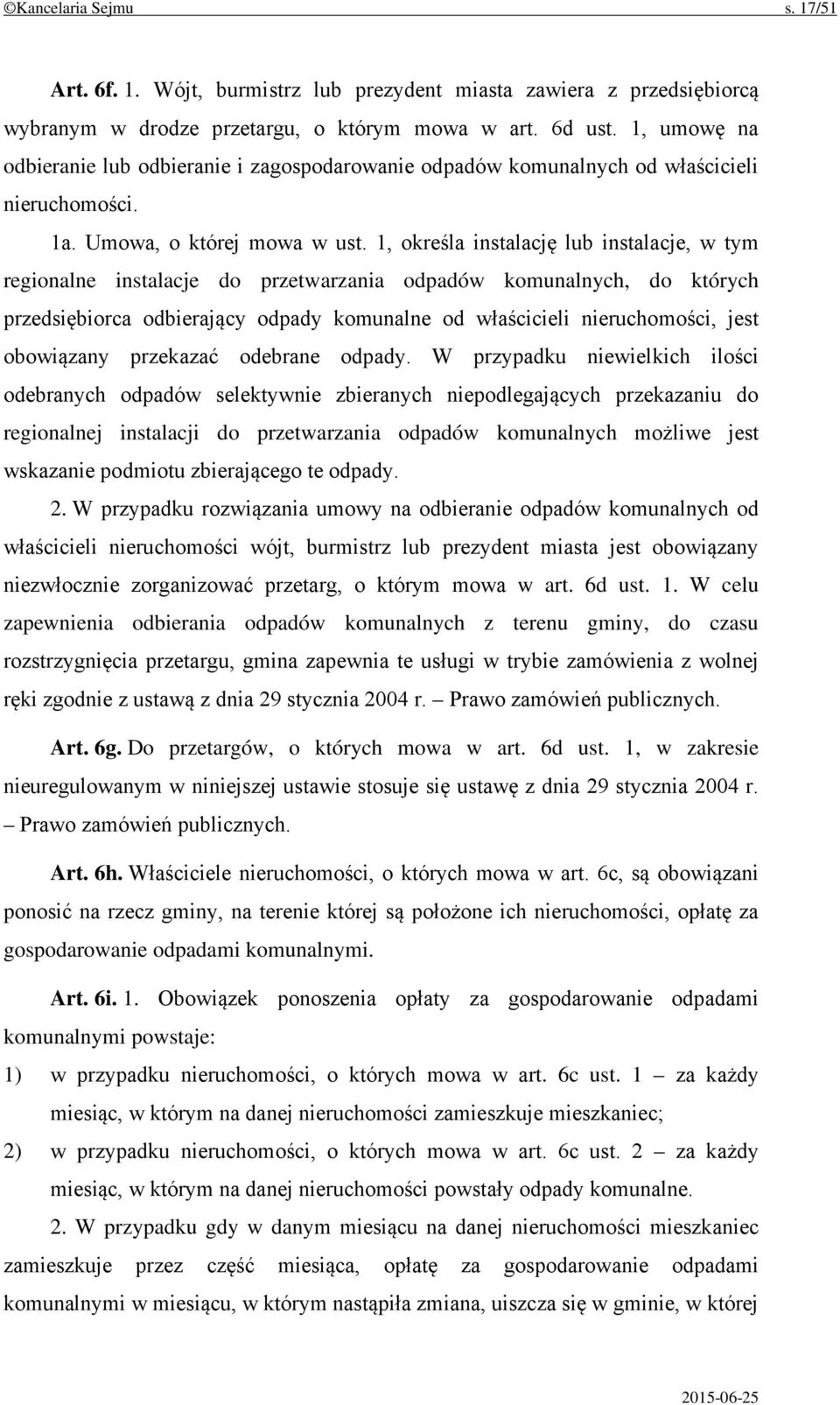 1, określa instalację lub instalacje, w tym regionalne instalacje do przetwarzania odpadów komunalnych, do których przedsiębiorca odbierający odpady komunalne od właścicieli nieruchomości, jest