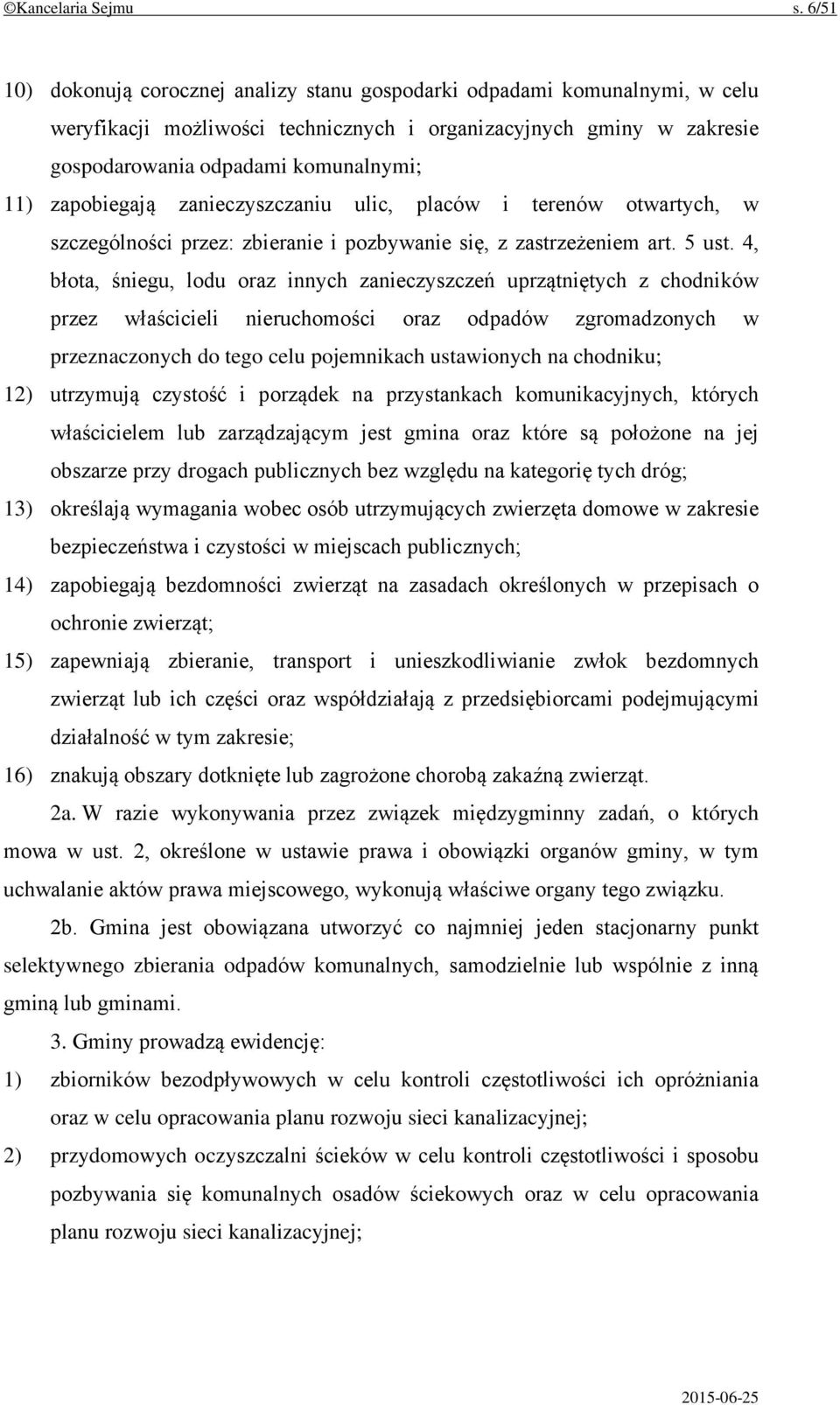 zapobiegają zanieczyszczaniu ulic, placów i terenów otwartych, w szczególności przez: zbieranie i pozbywanie się, z zastrzeżeniem art. 5 ust.