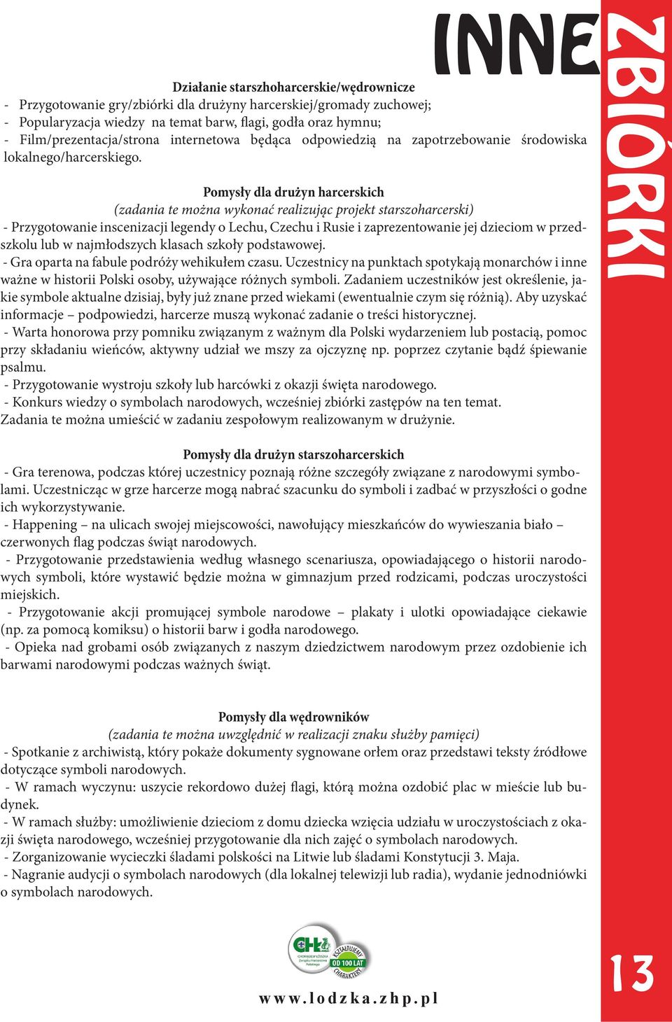 Pomysły dla drużyn harcerskich (zadania te można wykonać realizując projekt starszoharcerski) - Przygotowanie inscenizacji legendy o Lechu, Czechu i Rusie i zaprezentowanie jej dzieciom w przedszkolu
