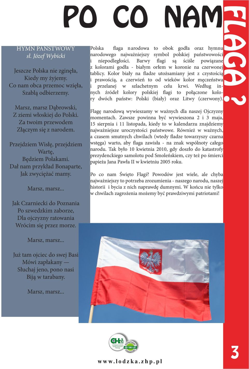 .. Jak Czarniecki do Poznania Po szwedzkim zaborze, Dla ojczyzny ratowania Wrócim się przez morze. Marsz, marsz... Już tam ojciec do swej Basi Mówi zapłakany Słuchaj jeno, pono nasi Biją w tarabany.
