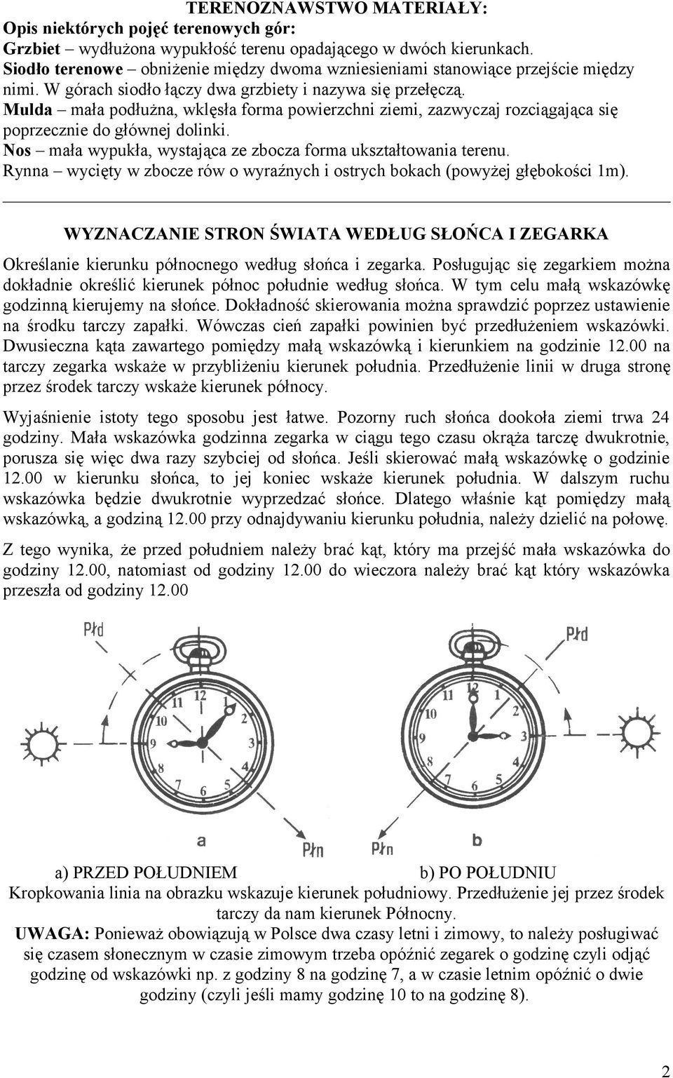 Mulda mała podłużna, wklęsła forma powierzchni ziemi, zazwyczaj rozciągająca się poprzecznie do głównej dolinki. Nos mała wypukła, wystająca ze zbocza forma ukształtowania terenu.