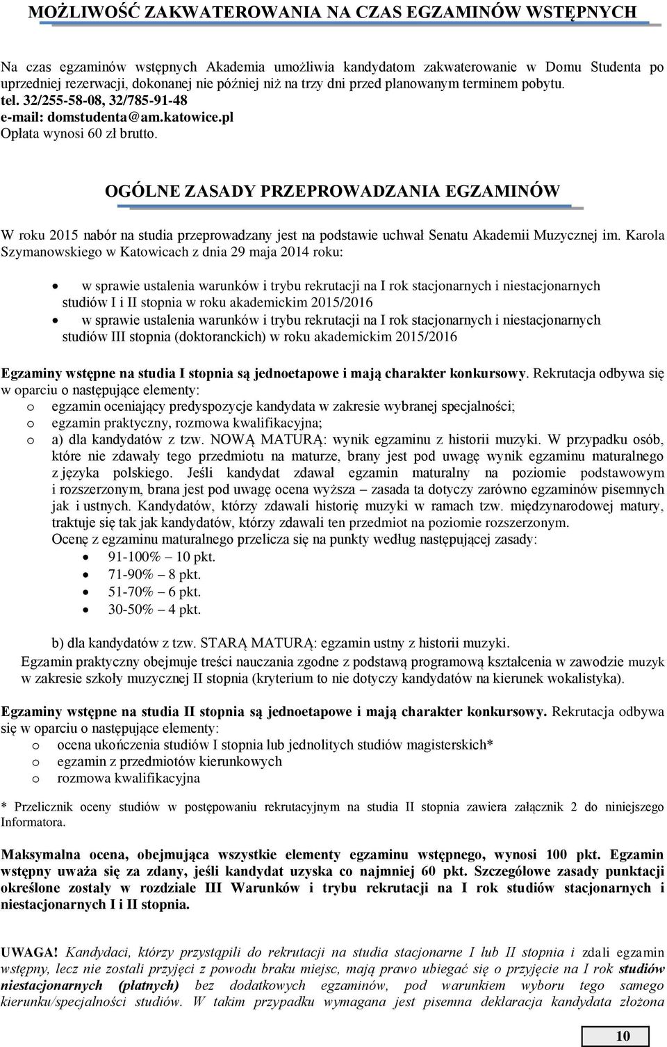 OGÓLNE ZASADY PRZEPROWADZANIA EGZAMINÓW W roku 2015 nabór na studia przeprowadzany jest na podstawie uchwał Senatu Akademii Muzycznej im.