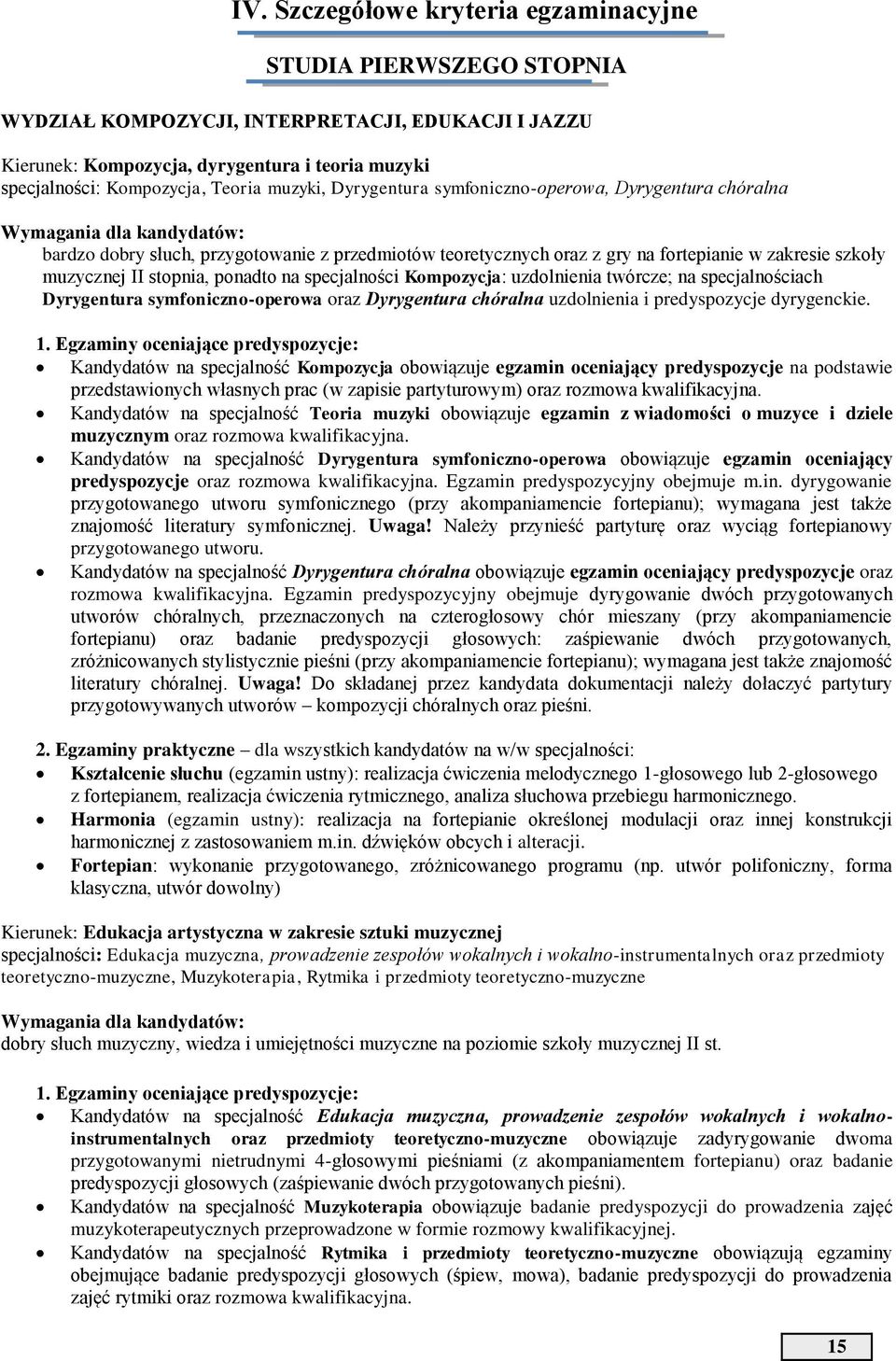 muzycznej II stopnia, ponadto na specjalności Kompozycja: uzdolnienia twórcze; na specjalnościach Dyrygentura symfoniczno-operowa oraz Dyrygentura chóralna uzdolnienia i predyspozycje dyrygenckie. 1.