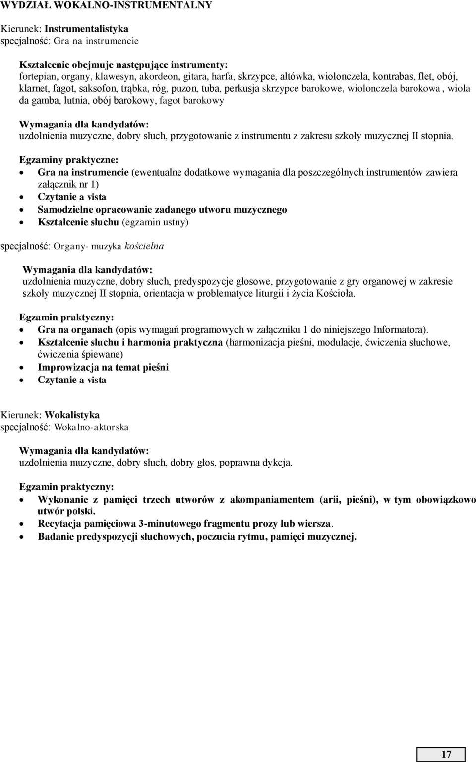 fagot barokowy Wymagania dla kandydatów: uzdolnienia muzyczne, dobry słuch, przygotowanie z instrumentu z zakresu szkoły muzycznej II stopnia.