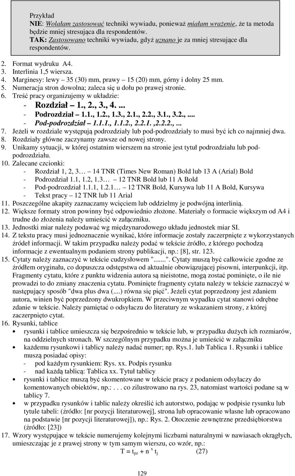 Marginesy: lewy 35 (30) mm, prawy 15 (20) mm, górny i dolny 25 mm. 5. Numeracja stron dowolna; zaleca się u dołu po prawej stronie. 6. Treść pracy organizujemy w układzie: - Rozdział 1., 2., 3., 4.