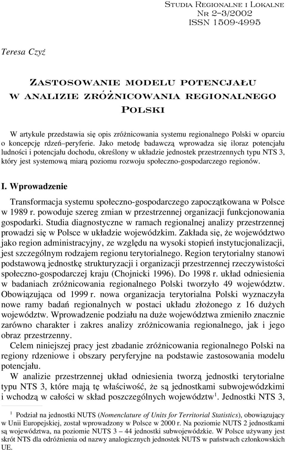 Jako metodę badawczą wprowadza się iloraz potencjału ludności i potencjału dochodu, określony w układzie jednostek przestrzennych typu NTS 3, który jest systemową miarą poziomu rozwoju