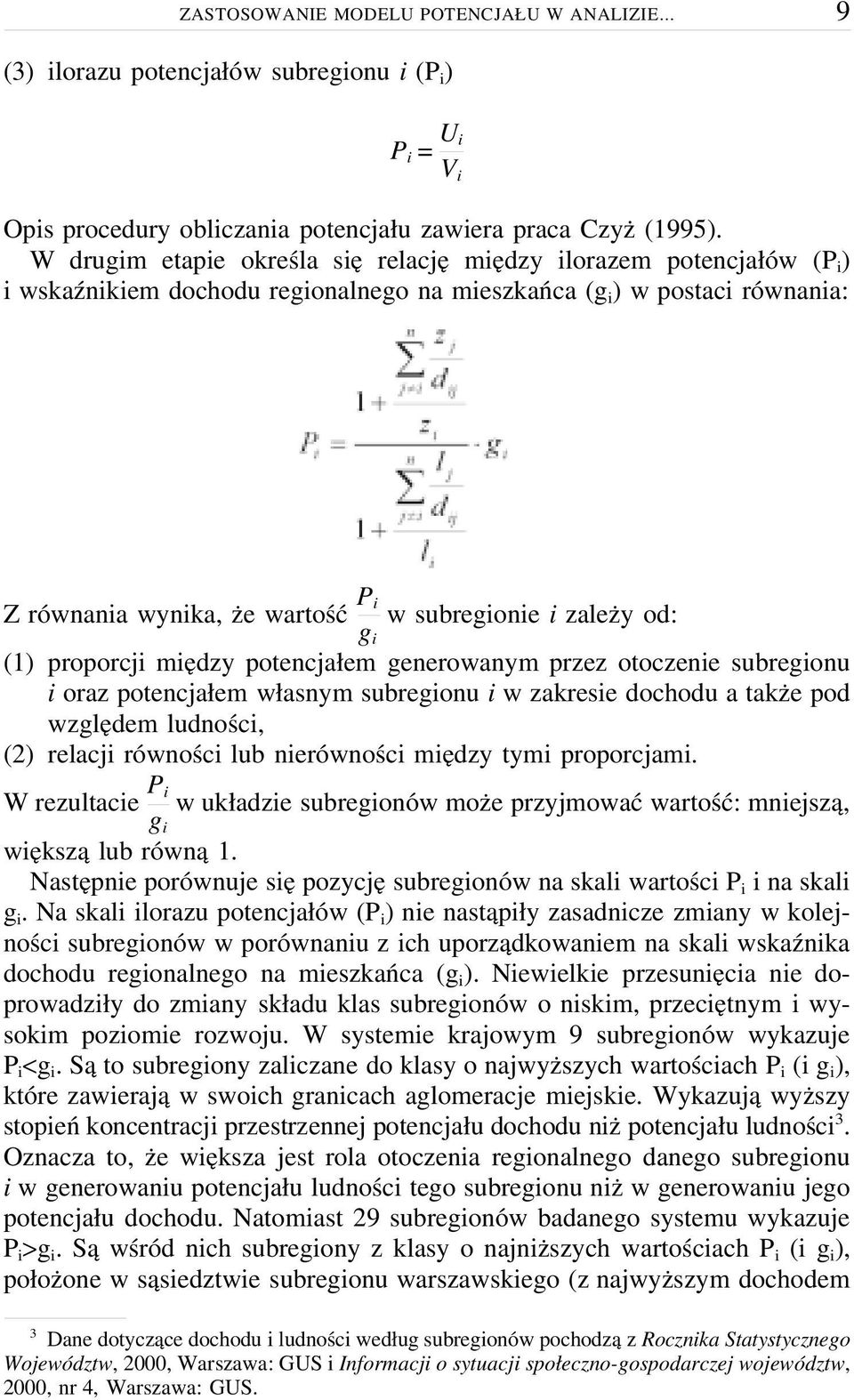 zależy od: g i (1) proporcji między potencjałem generowanym przez otoczenie subregionu i oraz potencjałem własnym subregionu i w zakresie dochodu a także pod względem ludności, (2) relacji równości